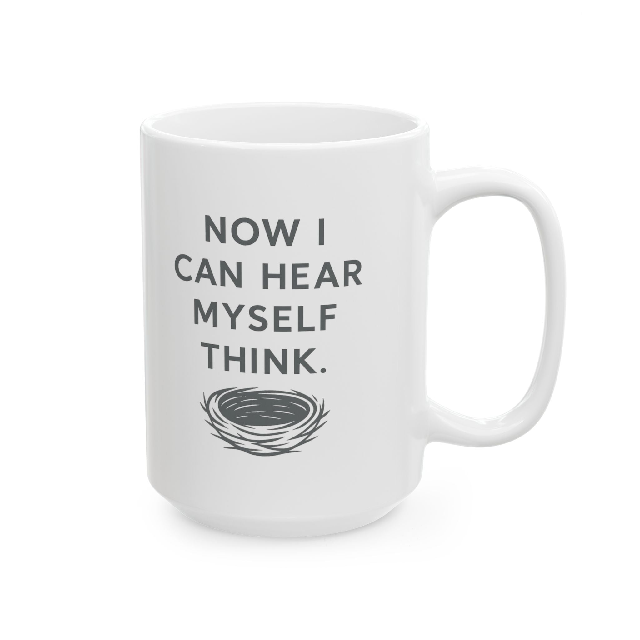 Empty Nester Now I Can Hear Myself Think Coffee Mug | Unique Gift | Ceramic Mug
