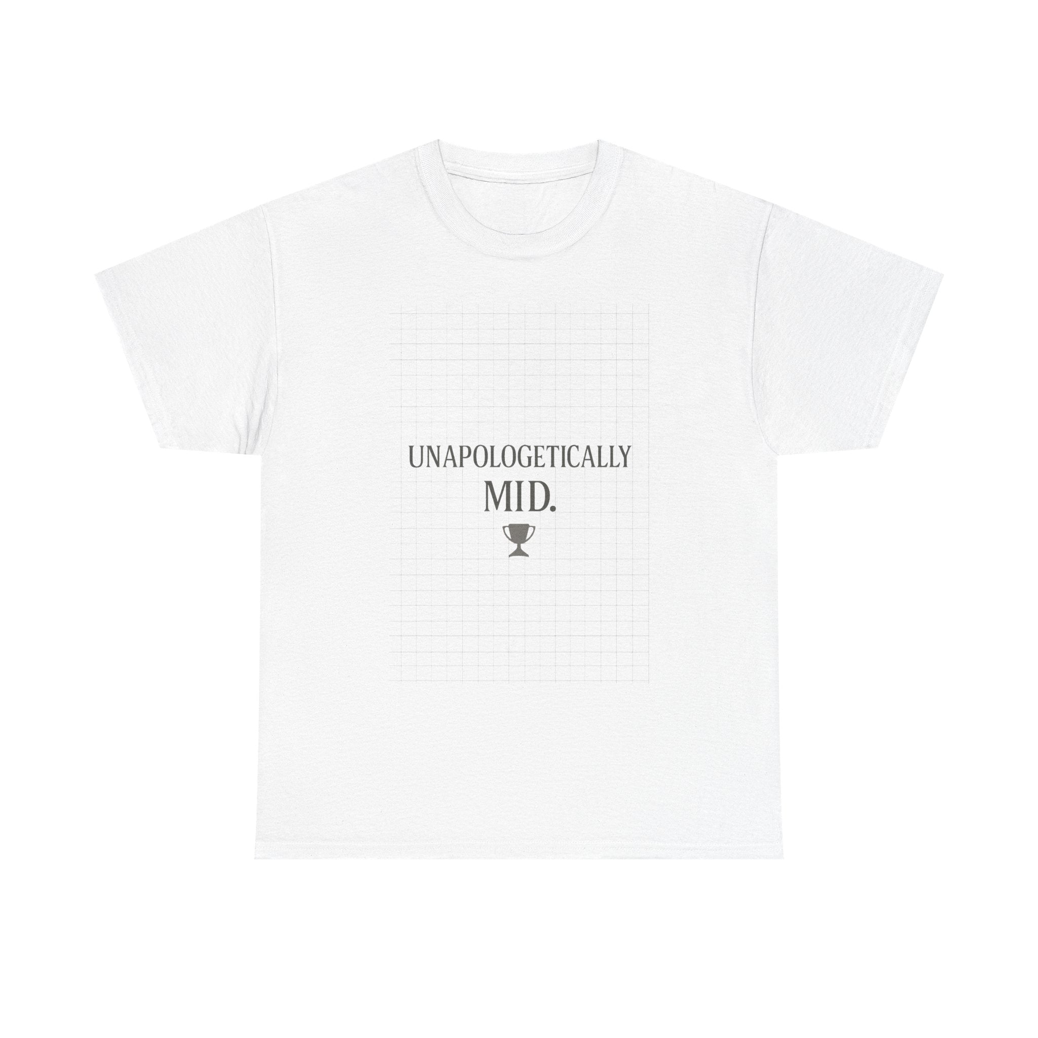 Unapologetically Mid T-Shirt | Unique Gift | Graphic Tee