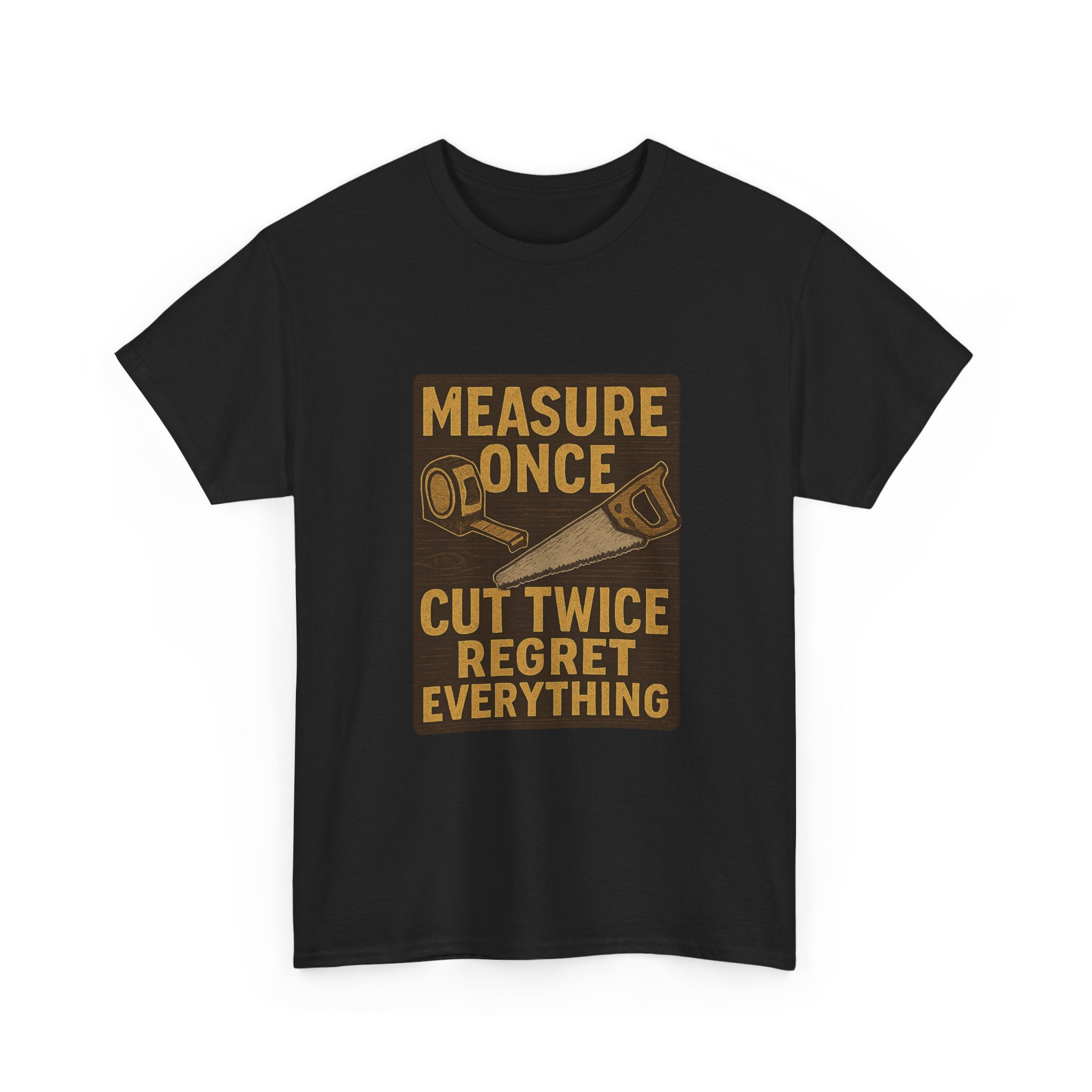 DIY Dad Measure Once Cut Twice Regret Everything T-Shirt