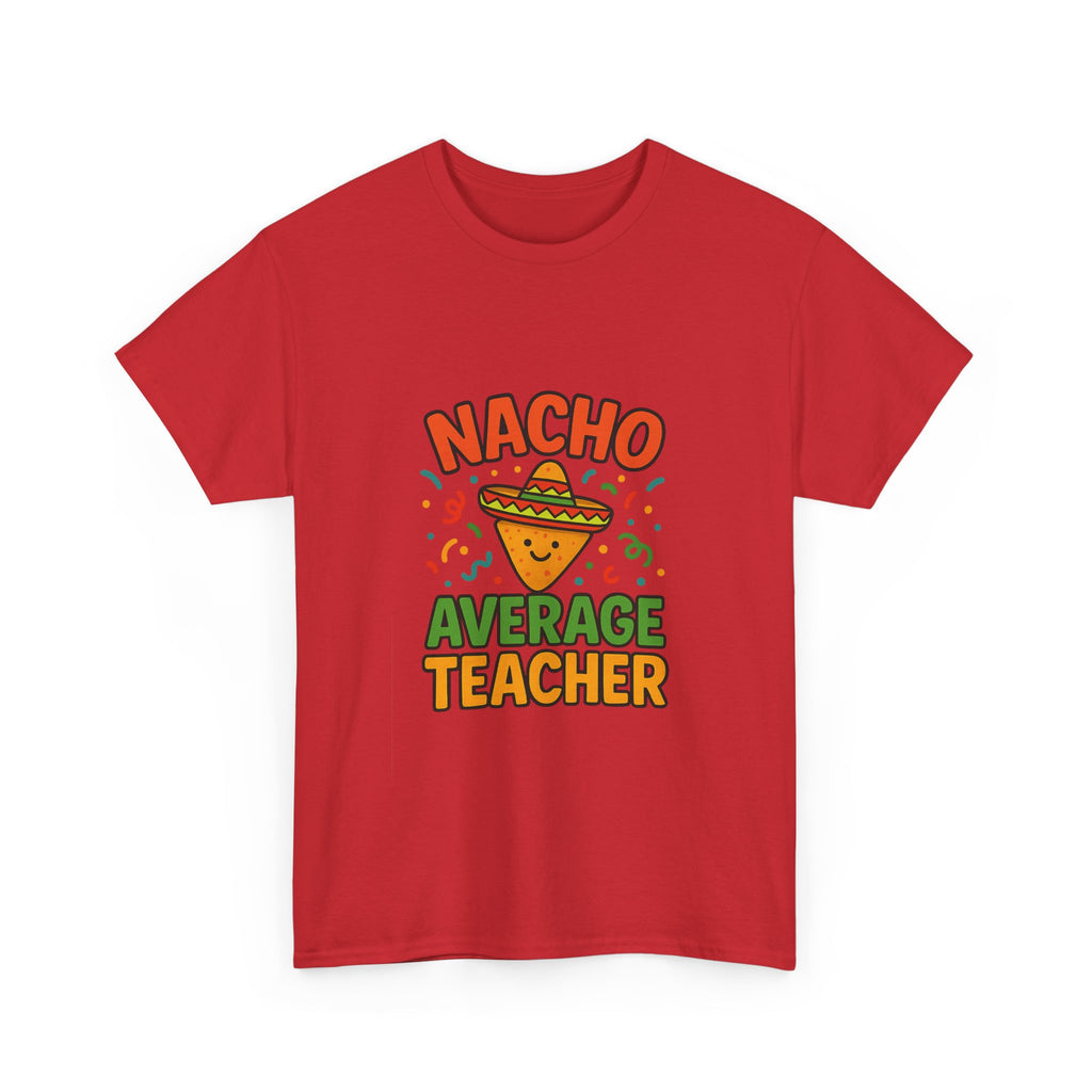 Nacho Average Teacher Funny T-Shirt | Teacher Gift | Graphic Tee