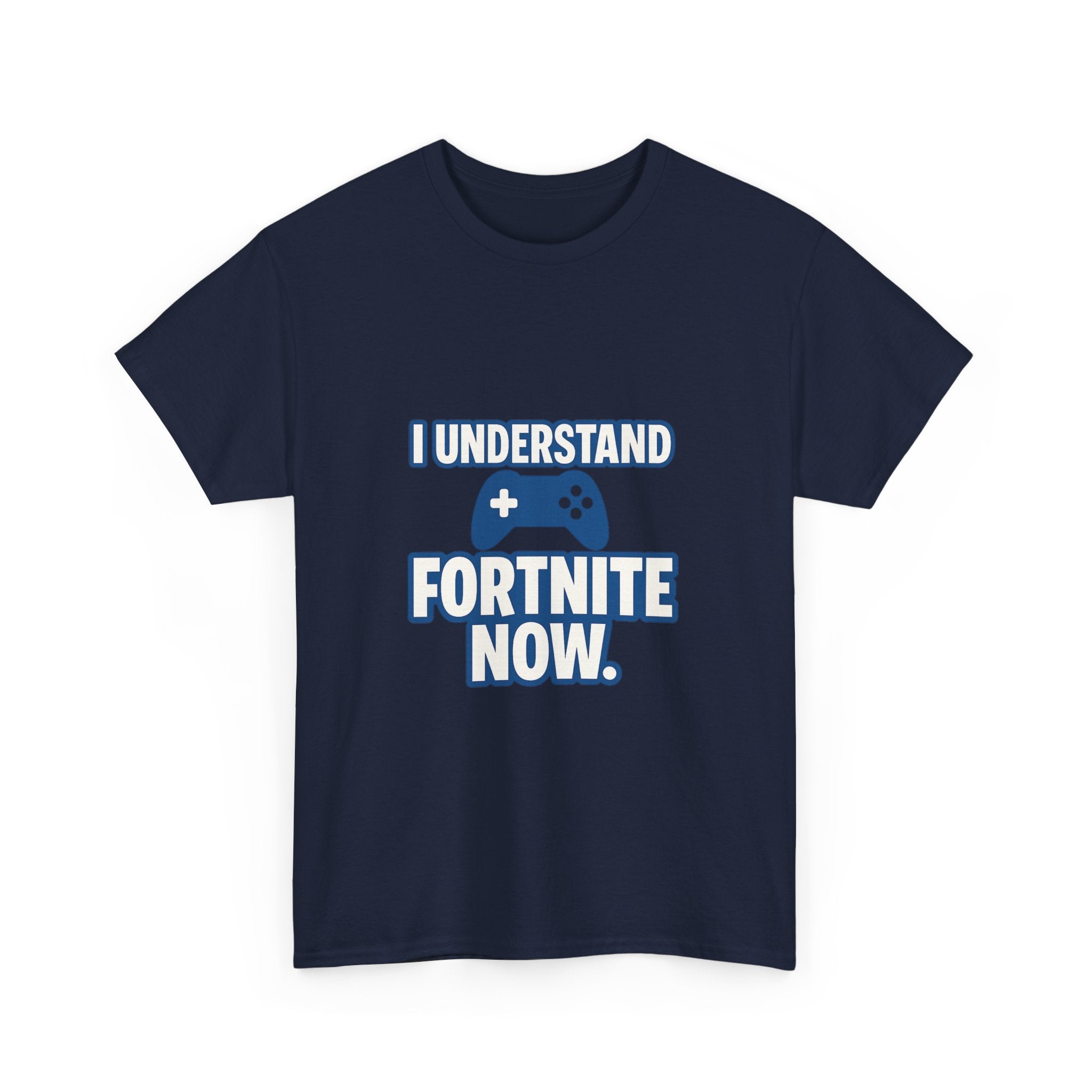 Gaming Parent I Understand Fortnite Now T-Shirt | Unique Gift | Graphic Tee