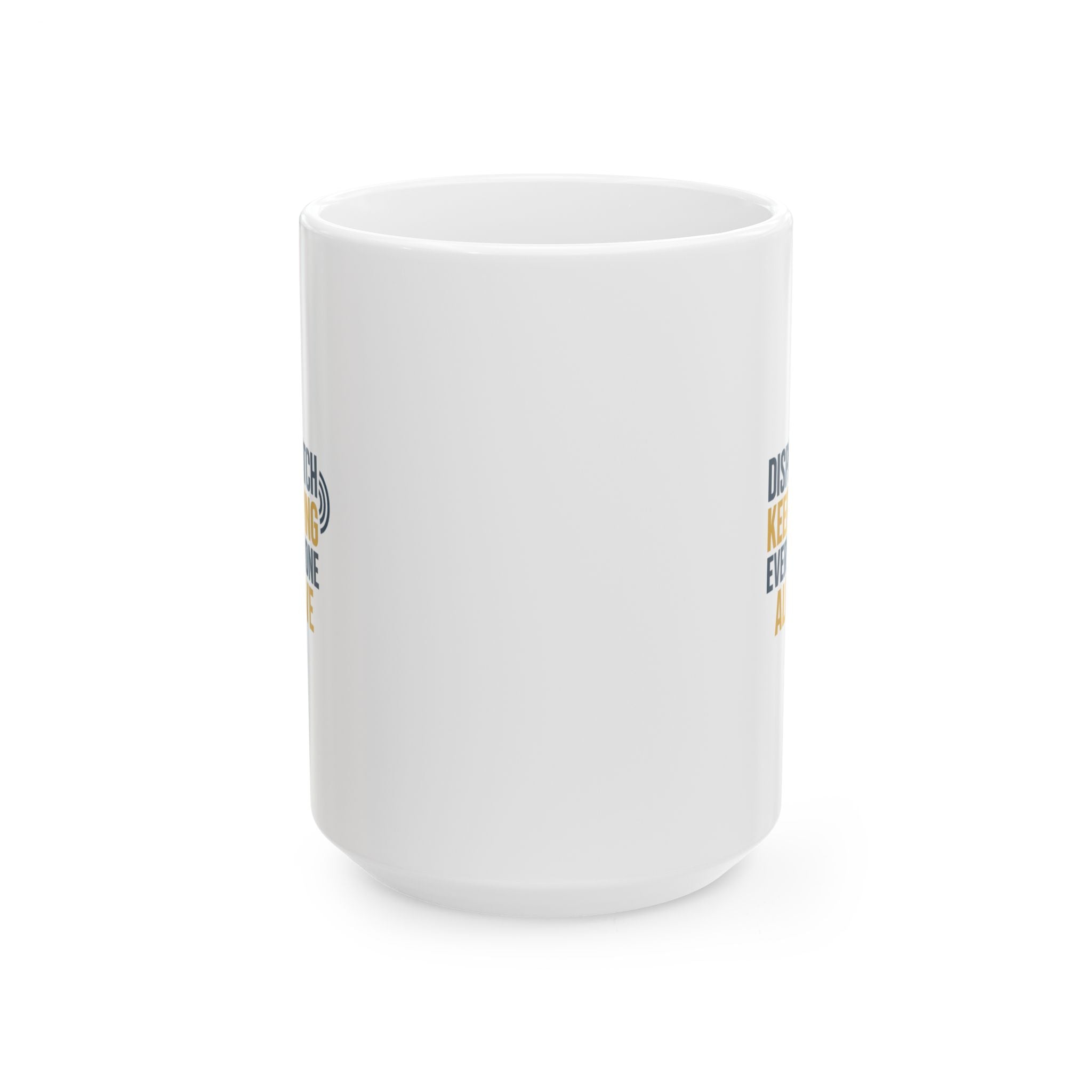 Dispatcher Keeping Everyone Alive Since Day One Coffee Mug | Unique Gift | Ceramic Mug
