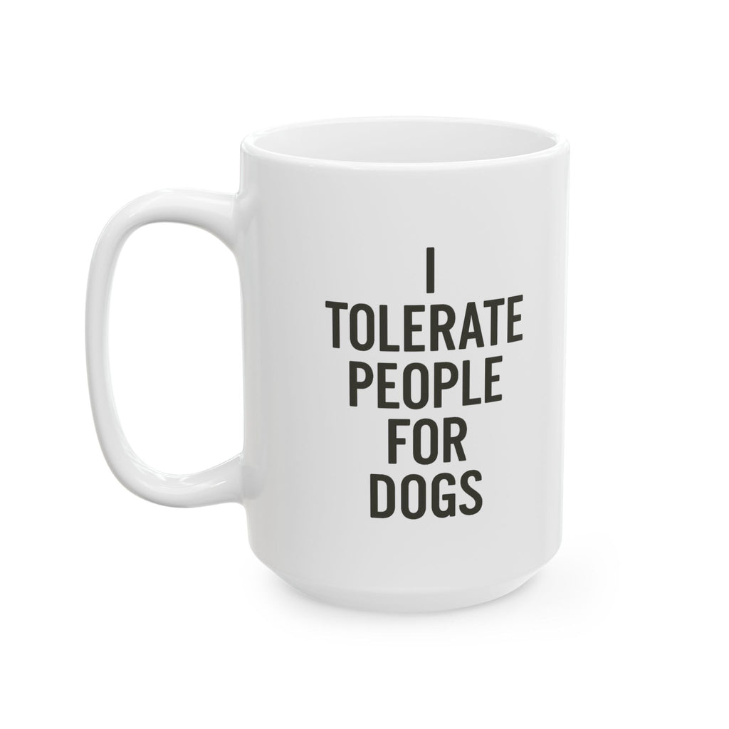 I Tolerate People for Dogs Coffee Mug | Dog Lover Gift | Ceramic Mug