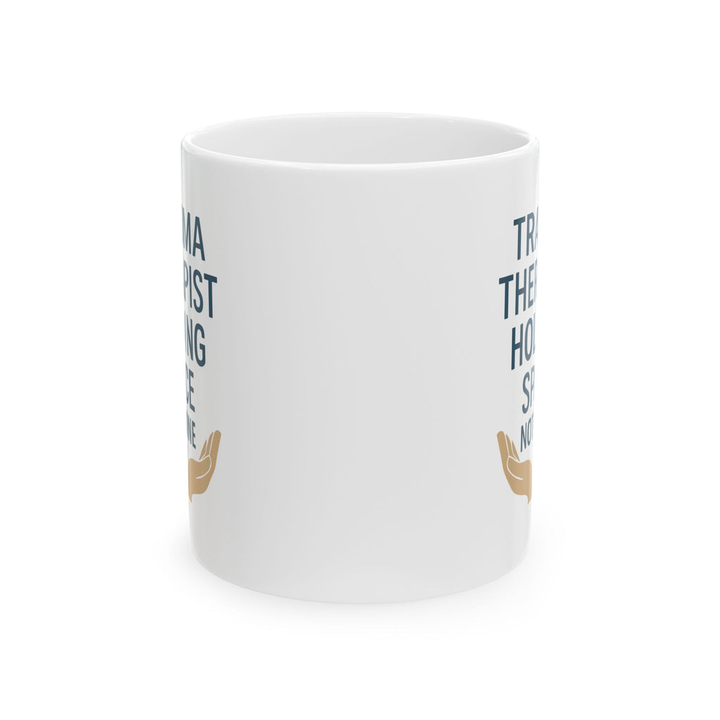 Trauma Therapist Holding Space Not Taking It Home Coffee Mug | Unique Gift | Ceramic Mug