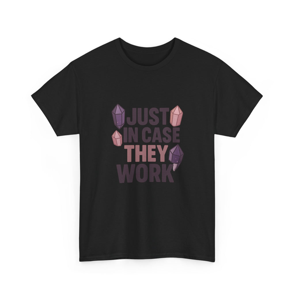 Crystal Collector Just In Case They Work T-Shirt | Unique Gift | Graphic Tee