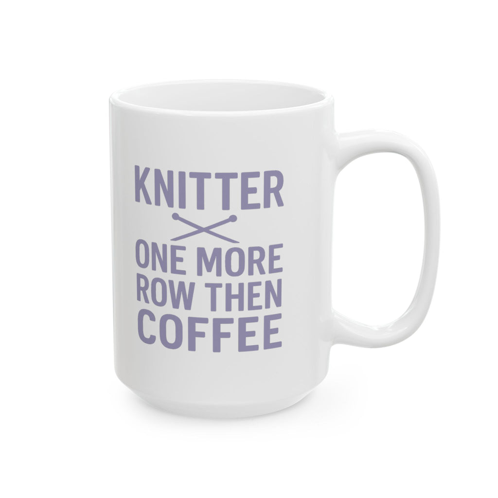 Knitter One More Row Then Coffee Coffee Mug | Coffee Lover Gift | Ceramic Mug