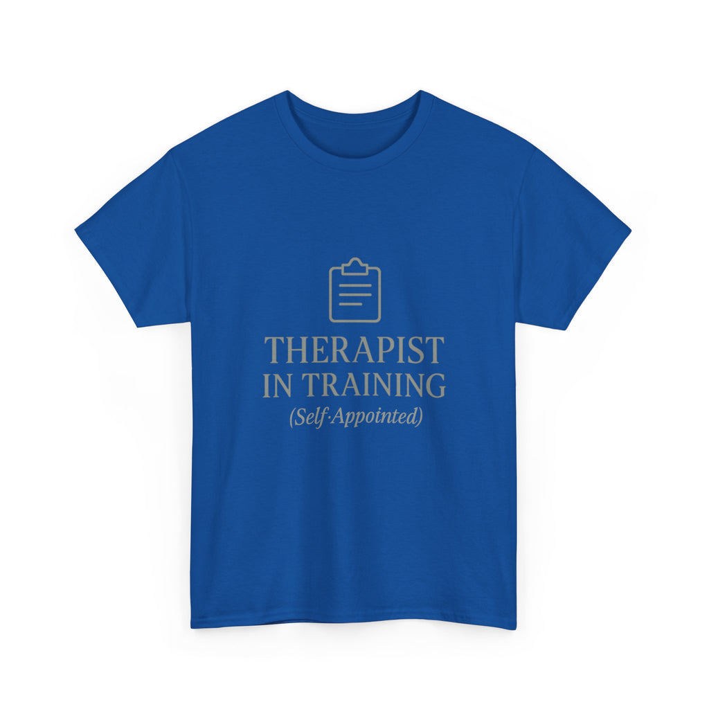 Therapist In Training (Self-Appointed) T-Shirt | Unique Gift | Graphic Tee