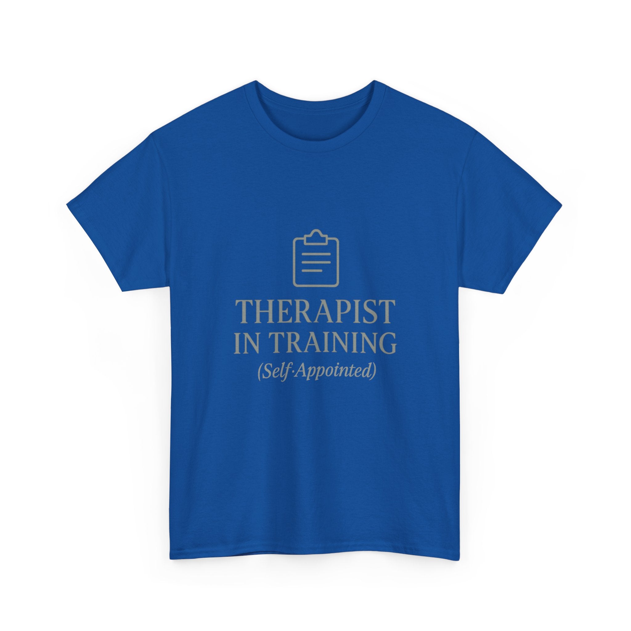 Therapist In Training (Self-Appointed) T-Shirt | Unique Gift | Graphic Tee