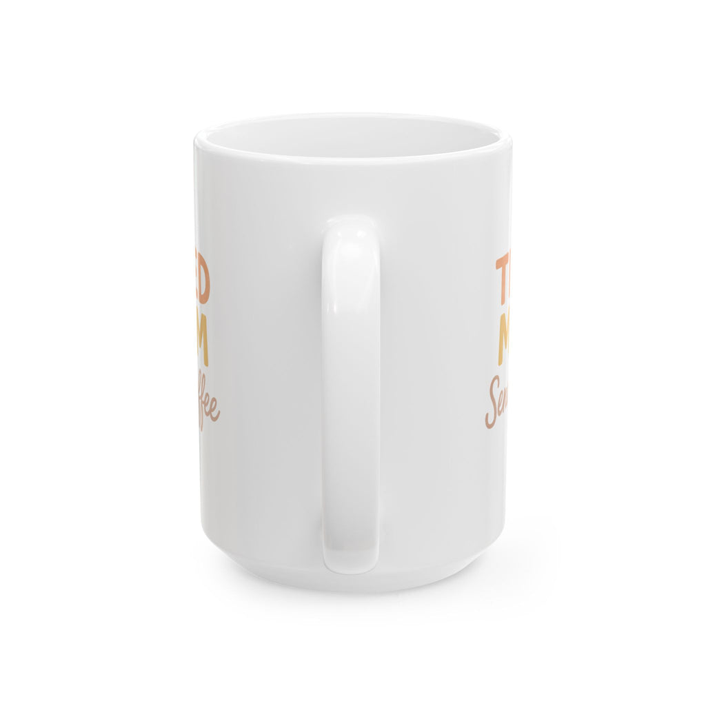 Tired Mom Caffeinated And Showing Up Anyway Coffee Mug | Mom Gift | Ceramic Mug