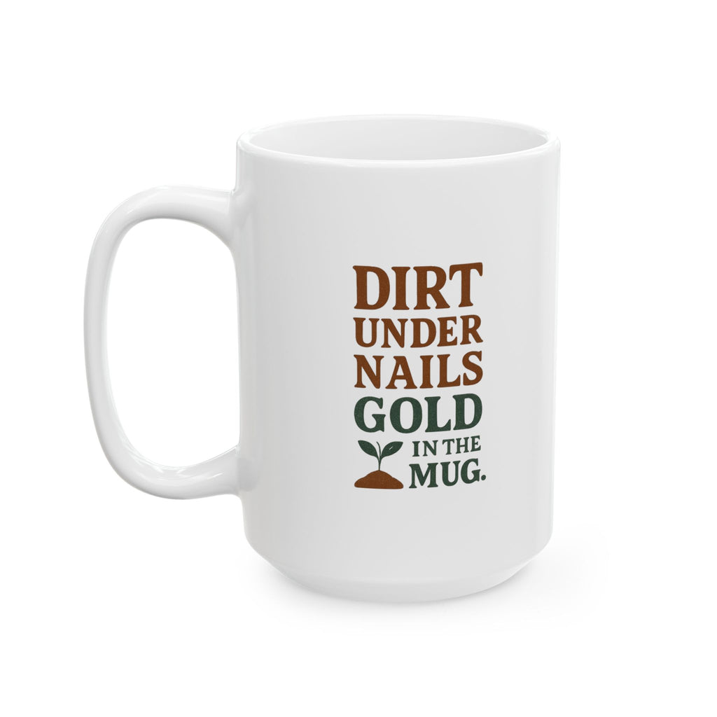 Gardener Dirt Under Nails Gold In The Mug Coffee Mug | Unique Gift | Ceramic Mug