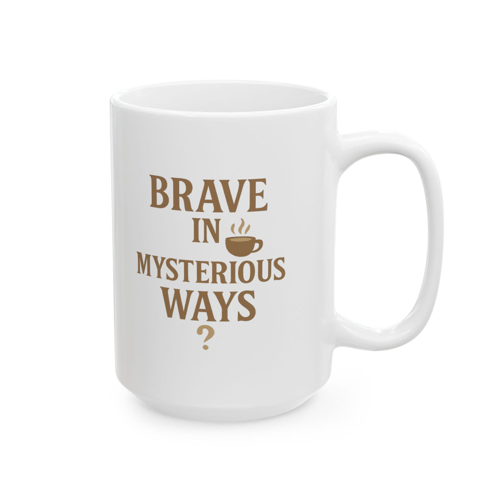 Decaf Drinker Brave In Mysterious Ways Coffee Mug | Unique Gift | Ceramic Mug