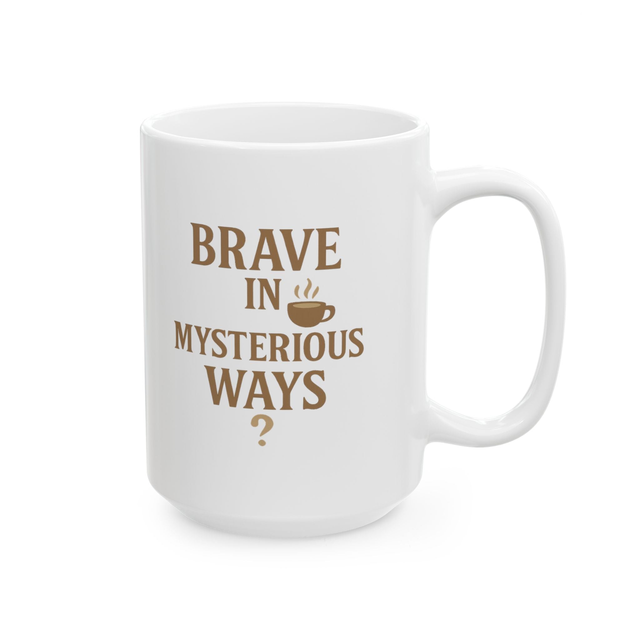 Decaf Drinker Brave In Mysterious Ways Coffee Mug | Unique Gift | Ceramic Mug