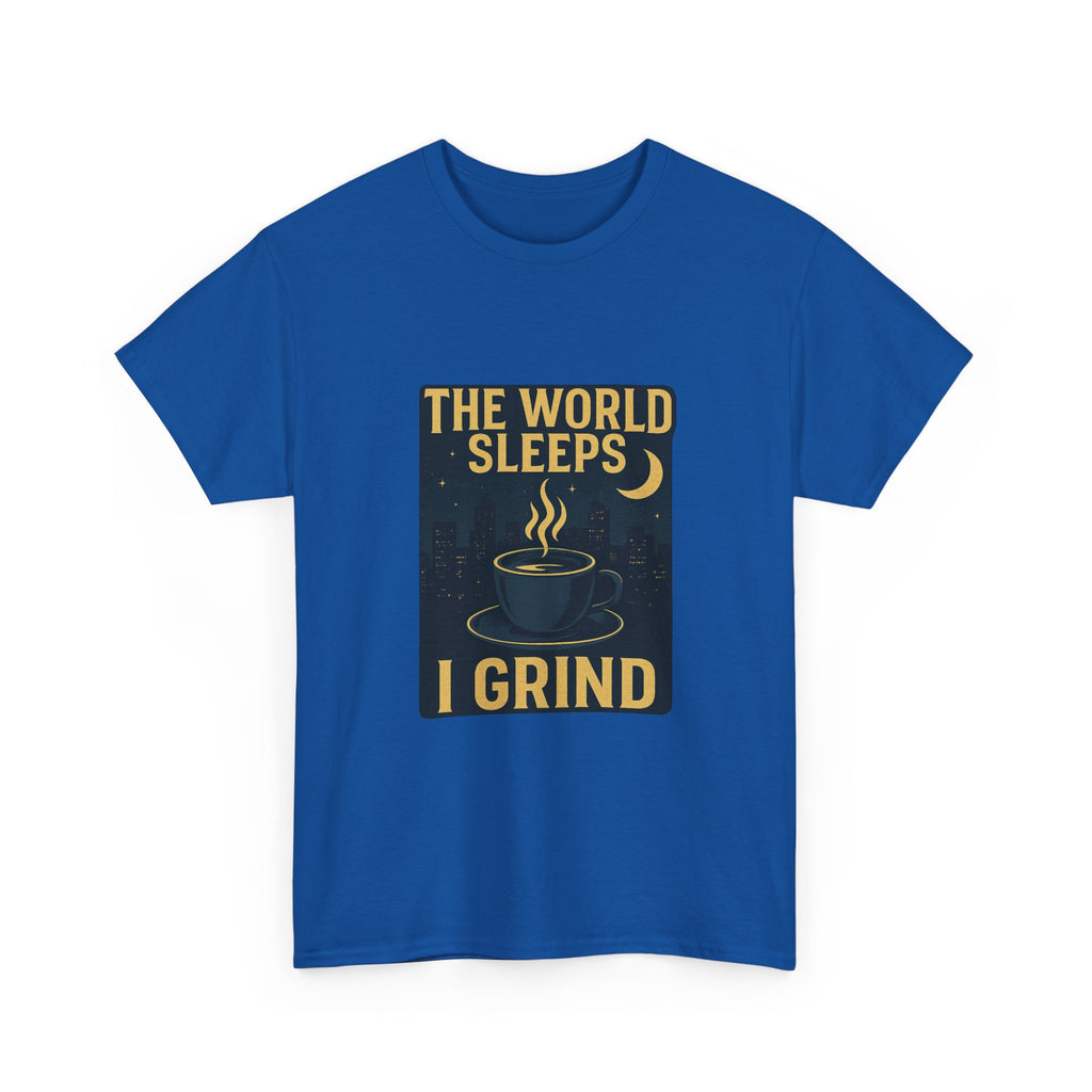 Night Shift Worker The World Sleeps I Grind T-Shirt