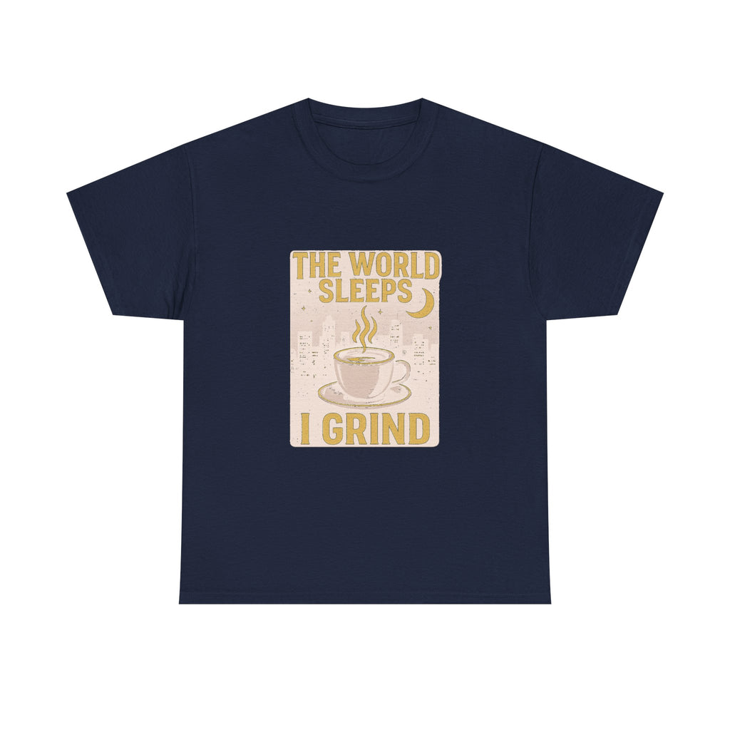 Night Shift Worker The World Sleeps I Grind T-Shirt