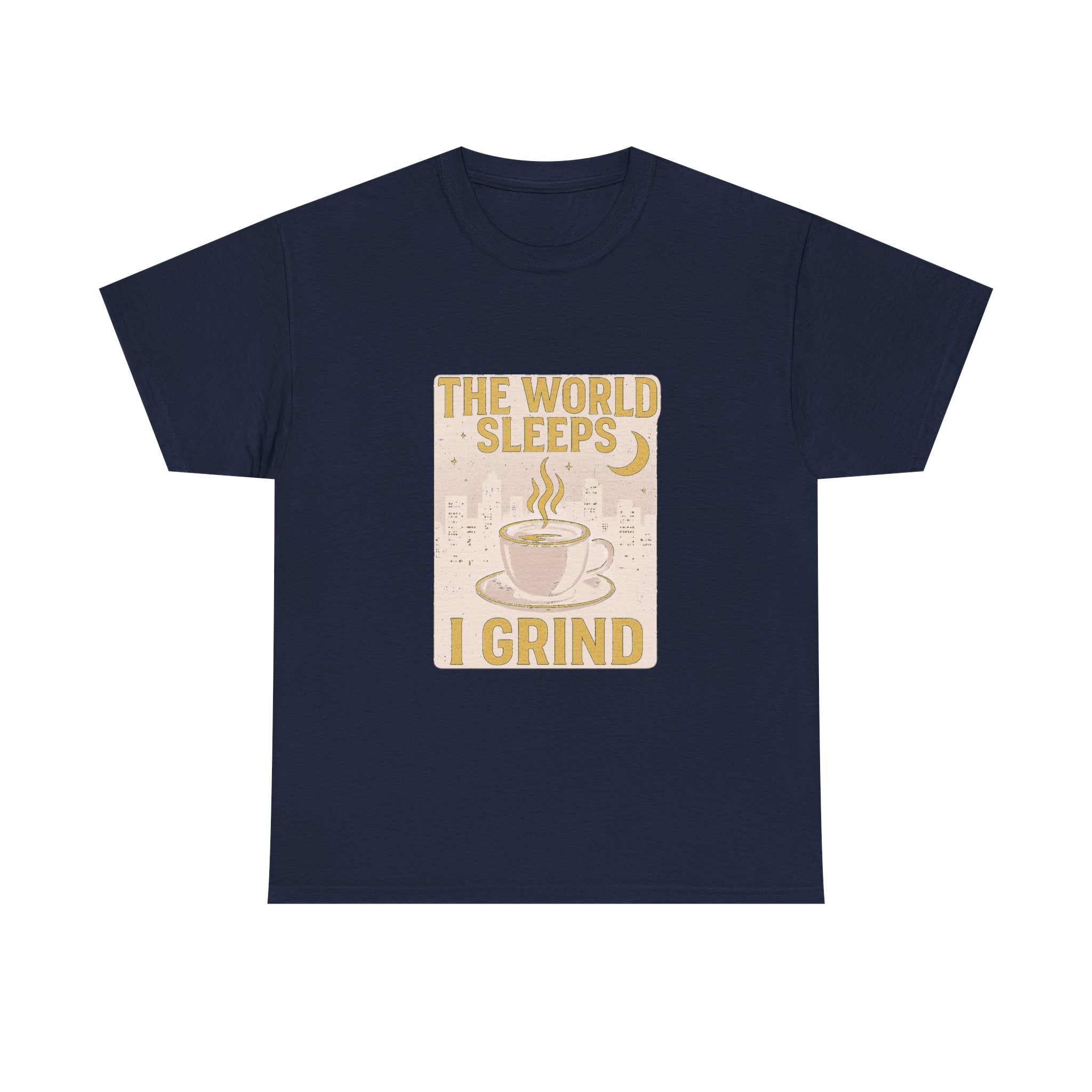 Night Shift Worker The World Sleeps I Grind T-Shirt