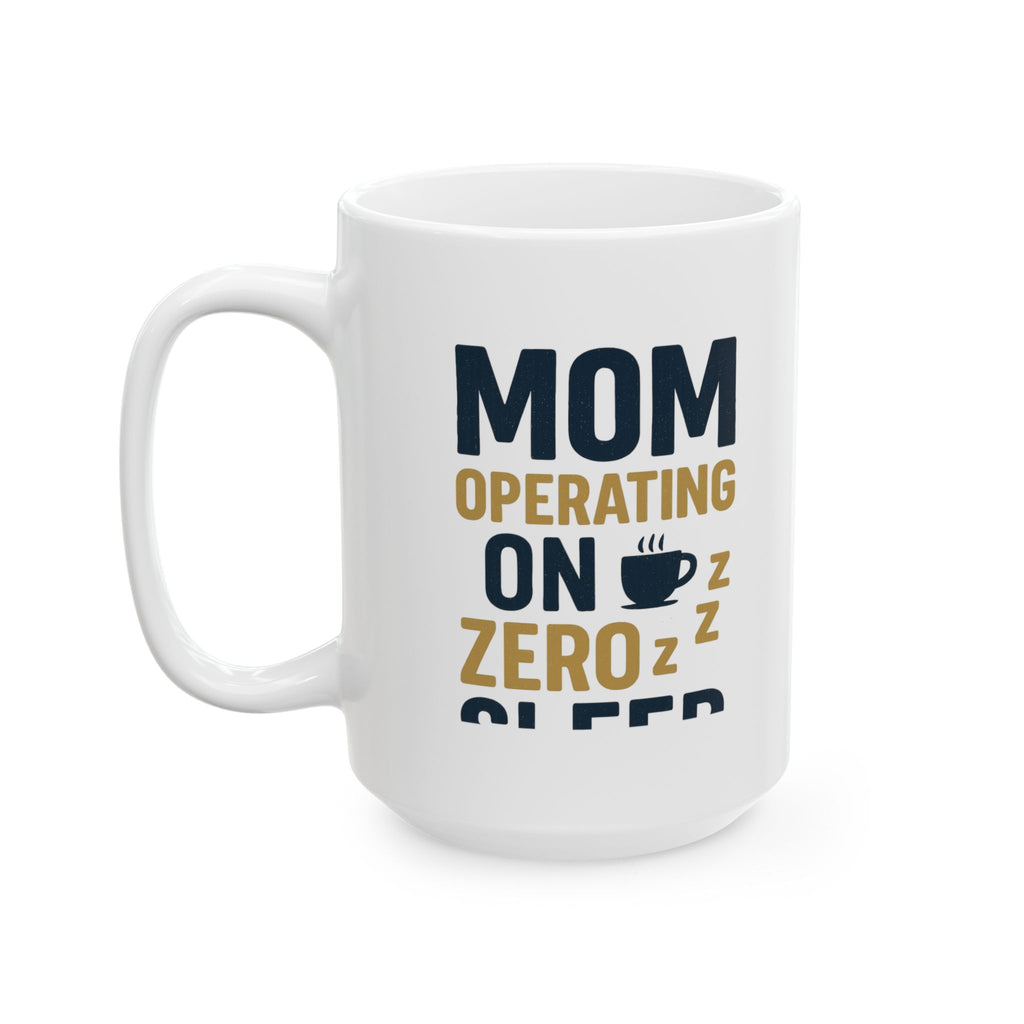 Mom Operating on Zero Sleep Coffee Mug | Gift for Mom | Ceramic Mug