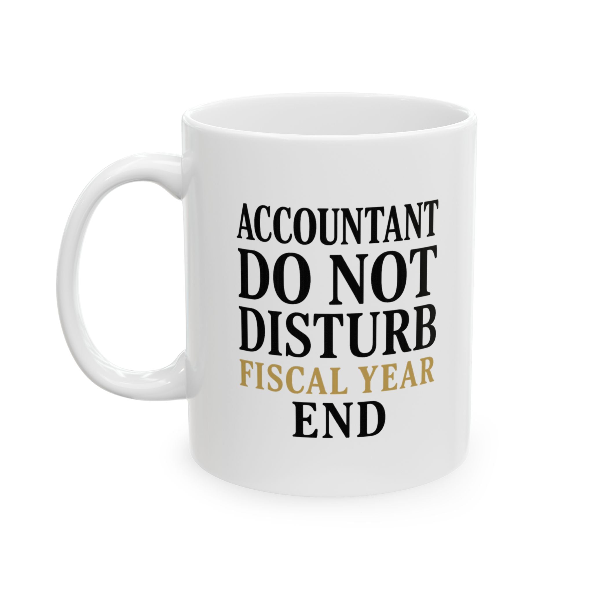 Accountant Do Not Disturb Until Fiscal Year End Coffee Mug | Unique Gift | Ceramic Mug