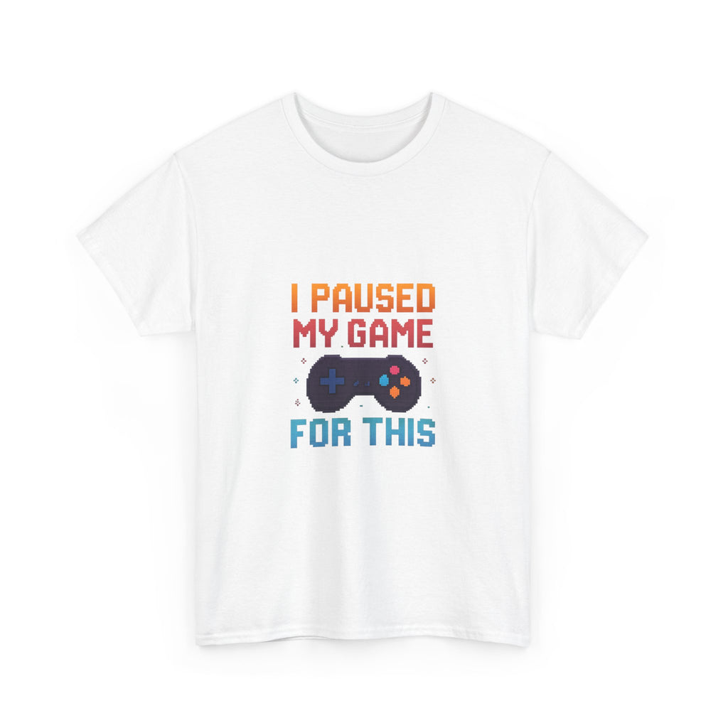 I Paused My Game For This T-Shirt | Unique Gift | Graphic Tee