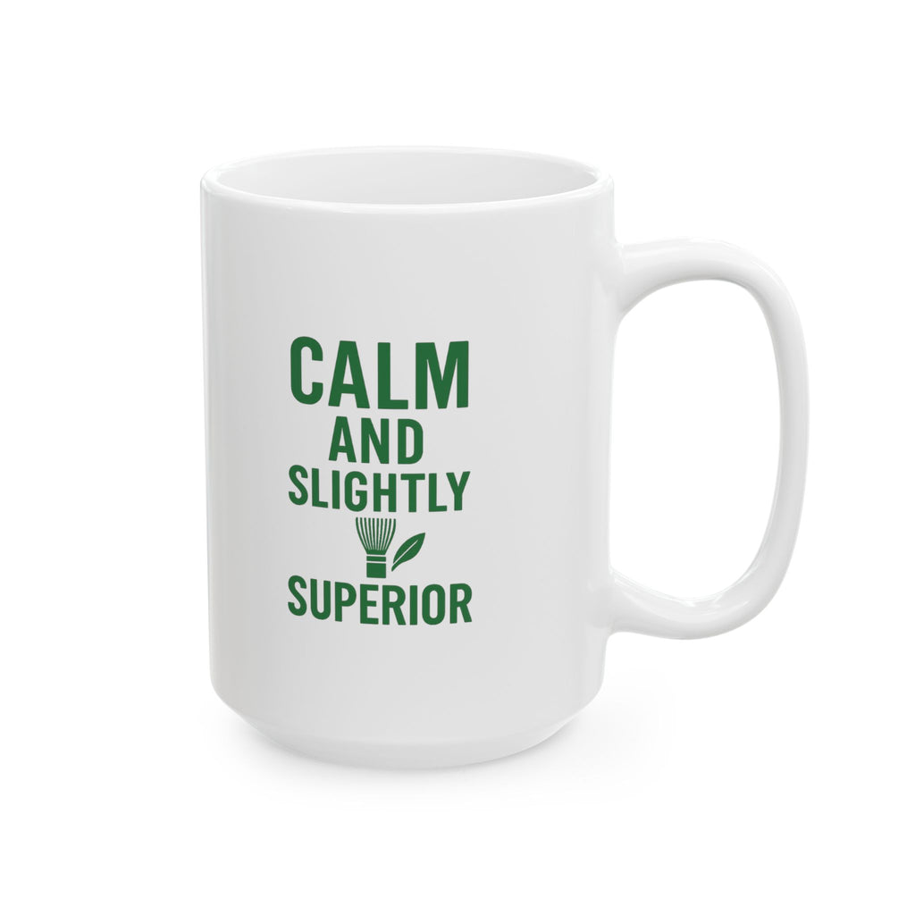 Matcha Drinker Calm And Slightly Superior Coffee Mug | Unique Gift | Ceramic Mug