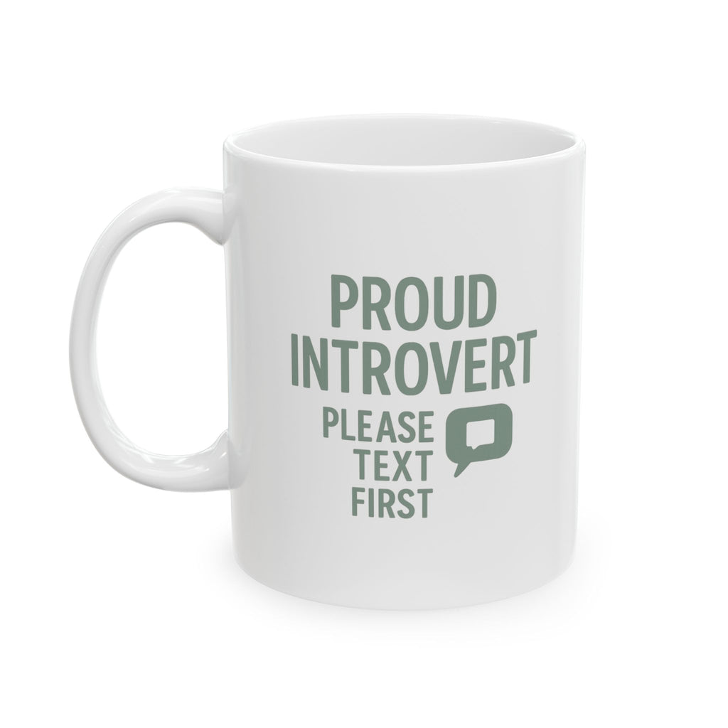 Proud Introvert Please Text First Coffee Mug | Unique Gift | Ceramic Mug