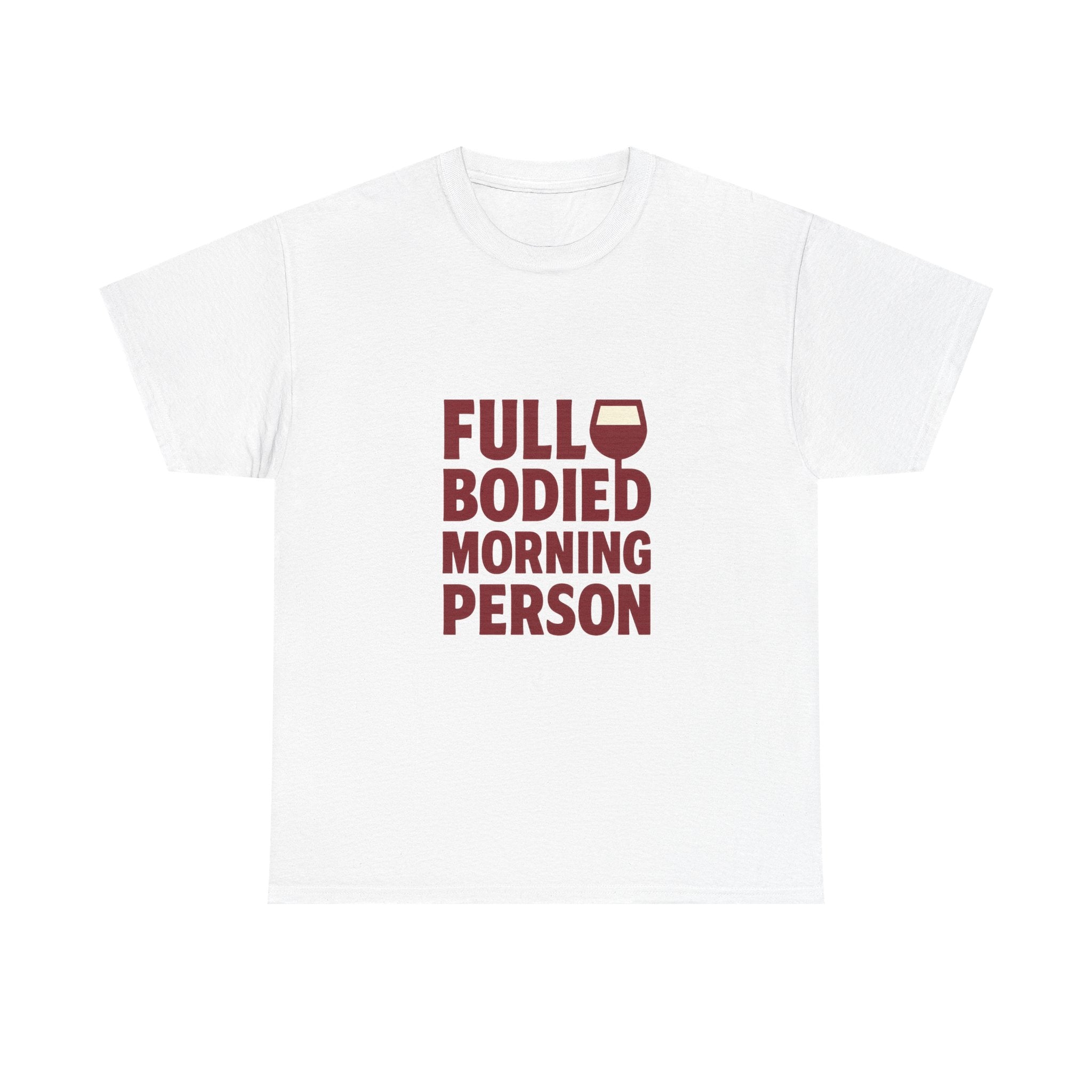 Wine Lover Full Bodied Morning Person T-Shirt | Unique Gift | Graphic Tee