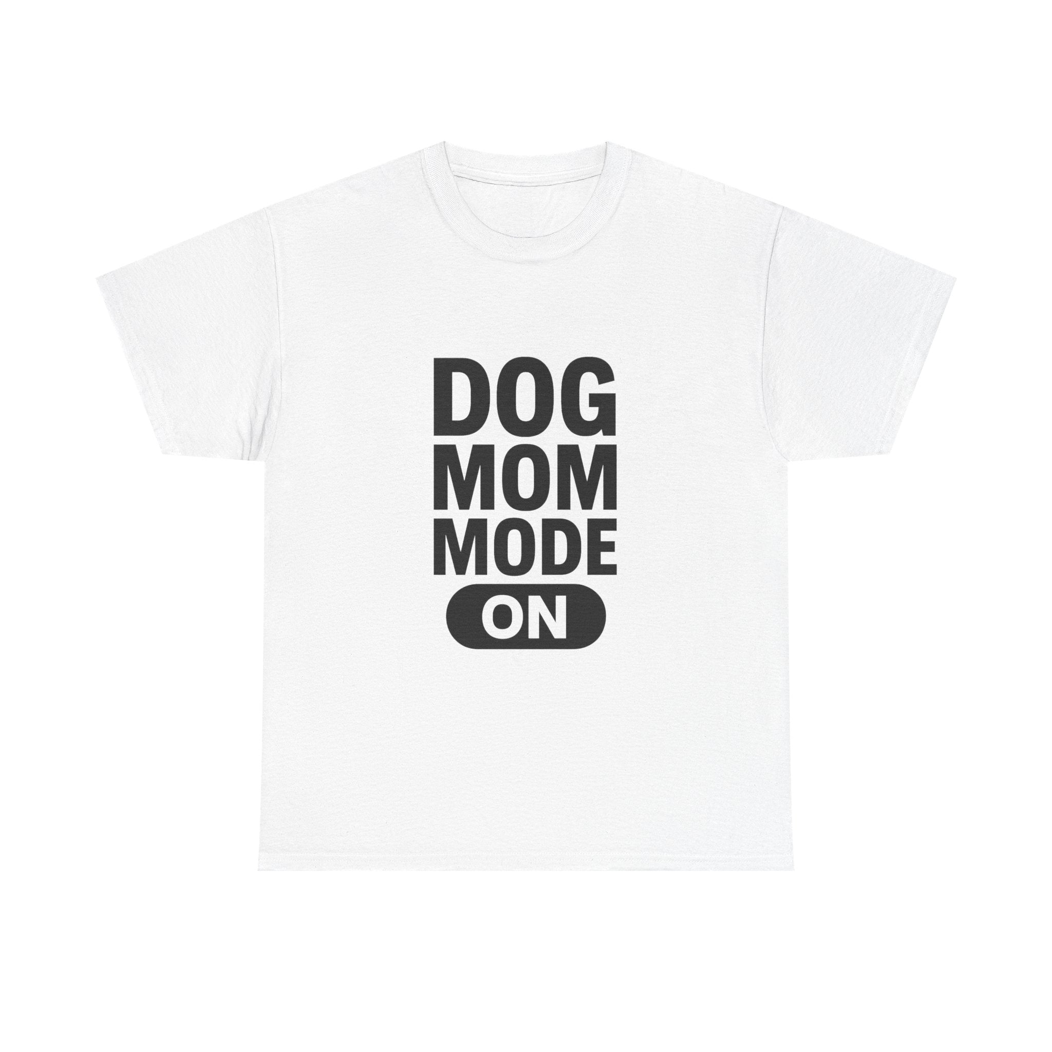 Dog Mom Mode On T-Shirt | Funny Dog Gift | Graphic Tee