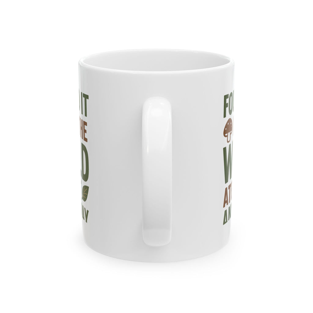 Forager Found It In The Wild Ate It Anyway Coffee Mug | Unique Gift | Ceramic Mug