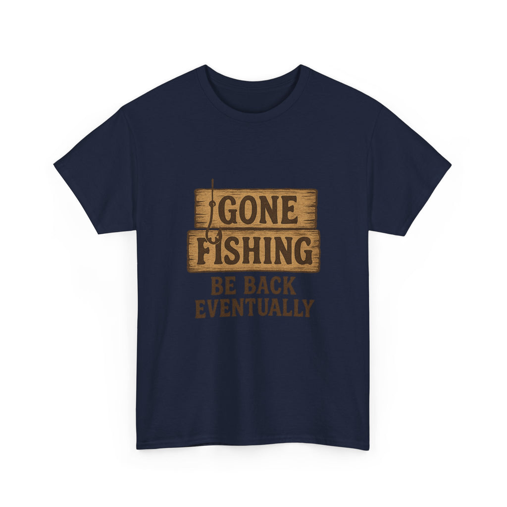 Gone Fishing Be Back Eventually T-Shirt | Fishing Lover Gift | Graphic Tee