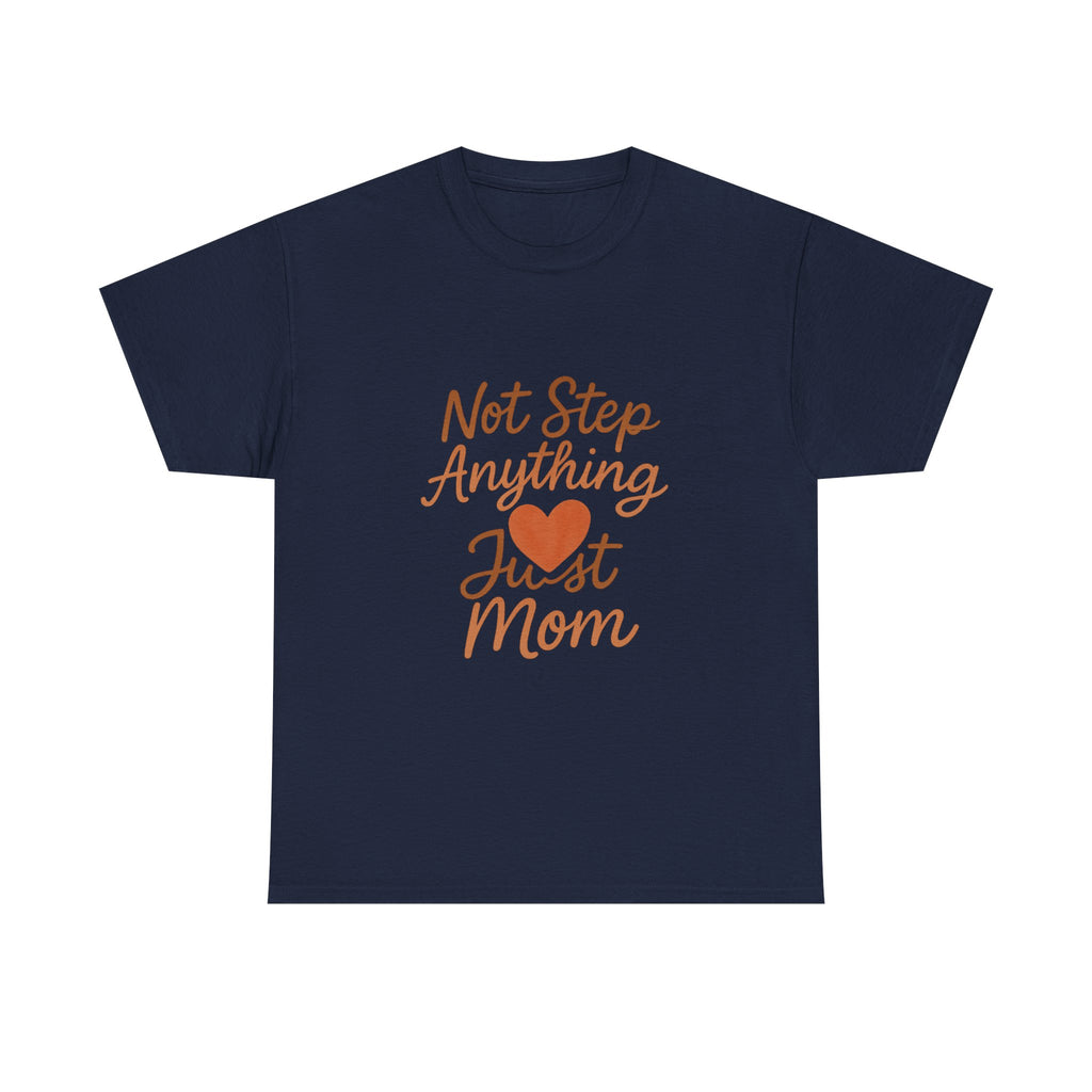 Stepmom Not Step Anything Just Mom T-Shirt | Gift for Mom | Graphic Tee