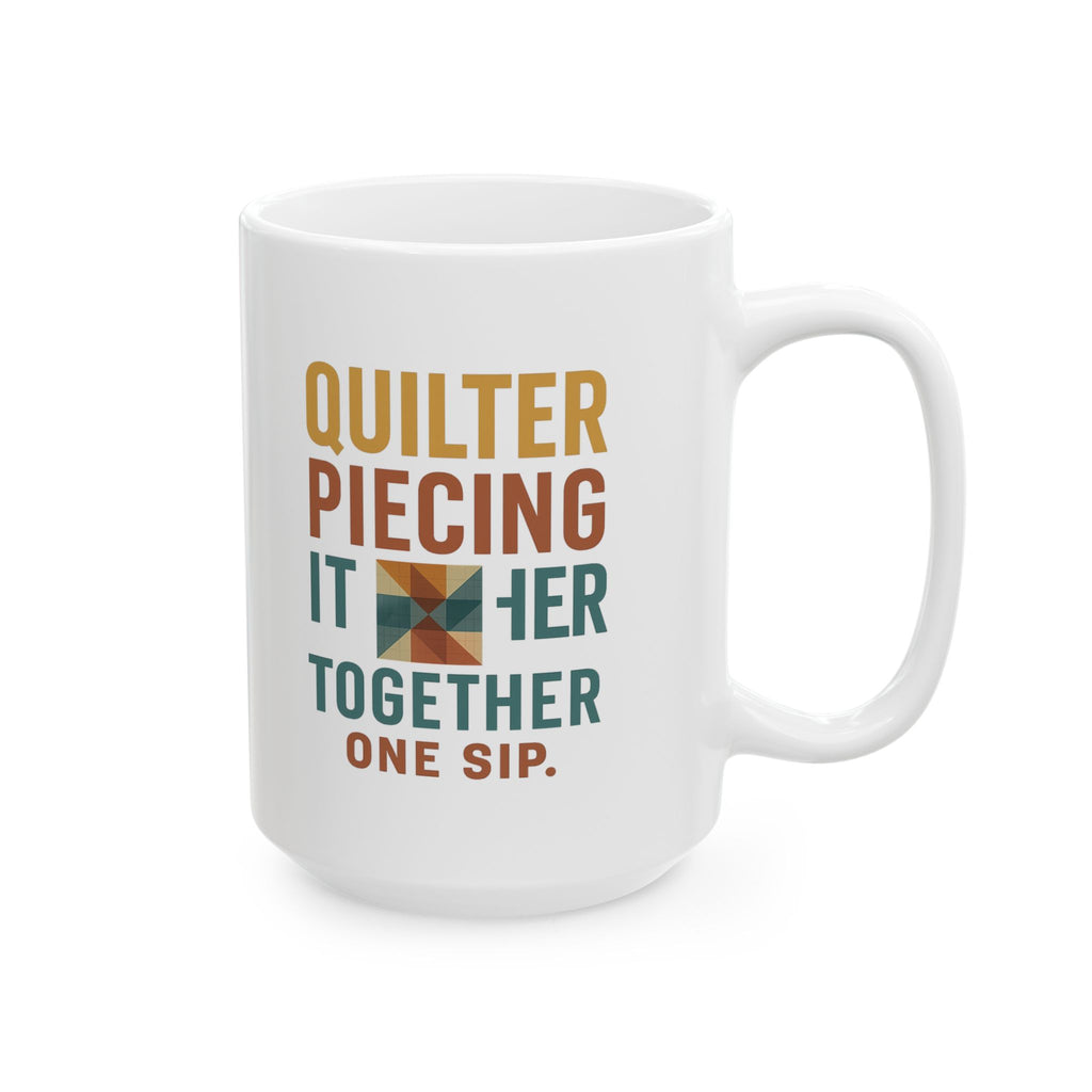 Quilter Piecing It Together One Sip At A Time Coffee Mug | Unique Gift | Ceramic Mug