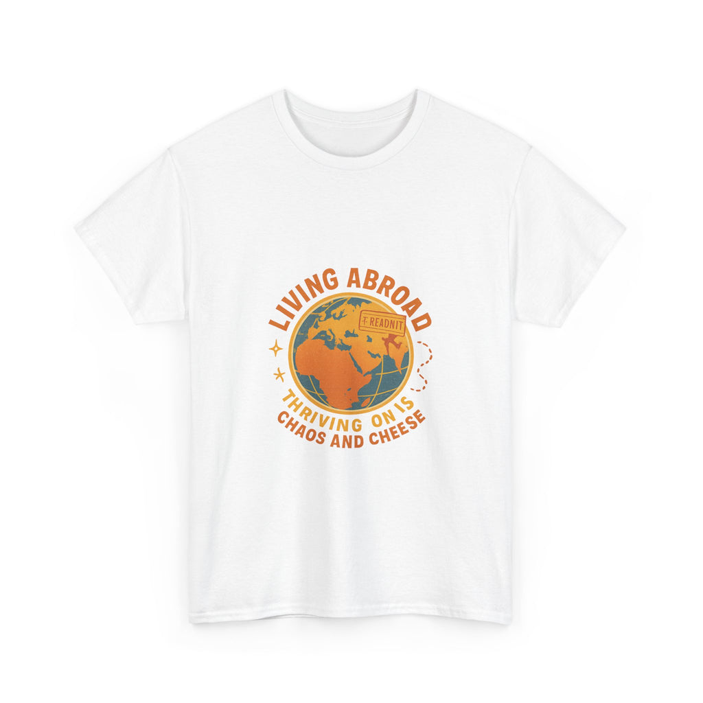 Expat Living Abroad Thriving On Chaos And Cheese T-Shirt