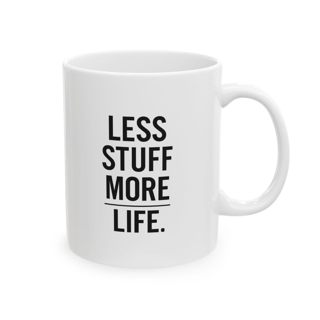 Minimalist Less Stuff More Life Coffee Mug | Unique Gift | Ceramic Mug