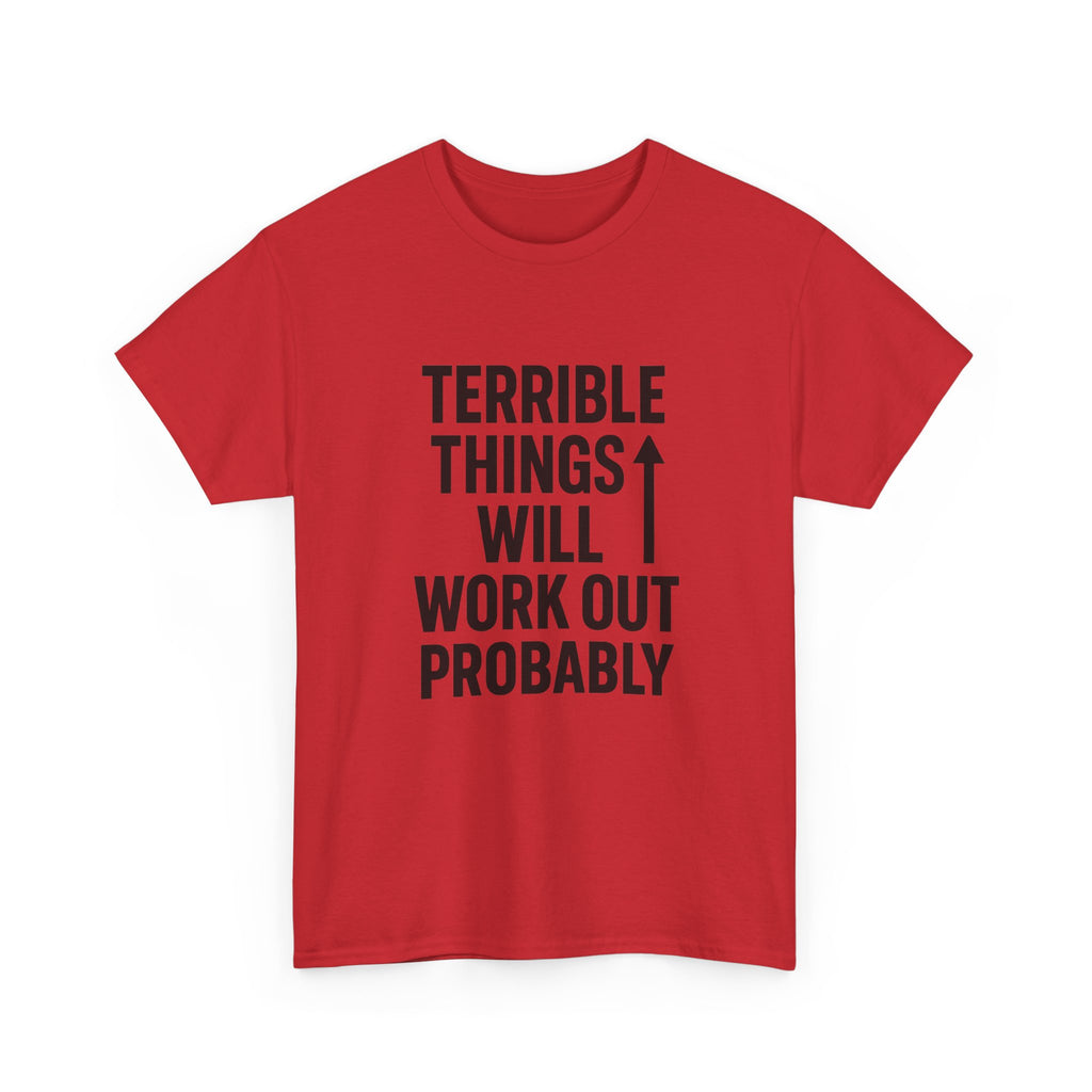 Sarcastic Optimist Terrible Things Will Work Out Probably T-Shirt | Unique Gift | Graphic Tee
