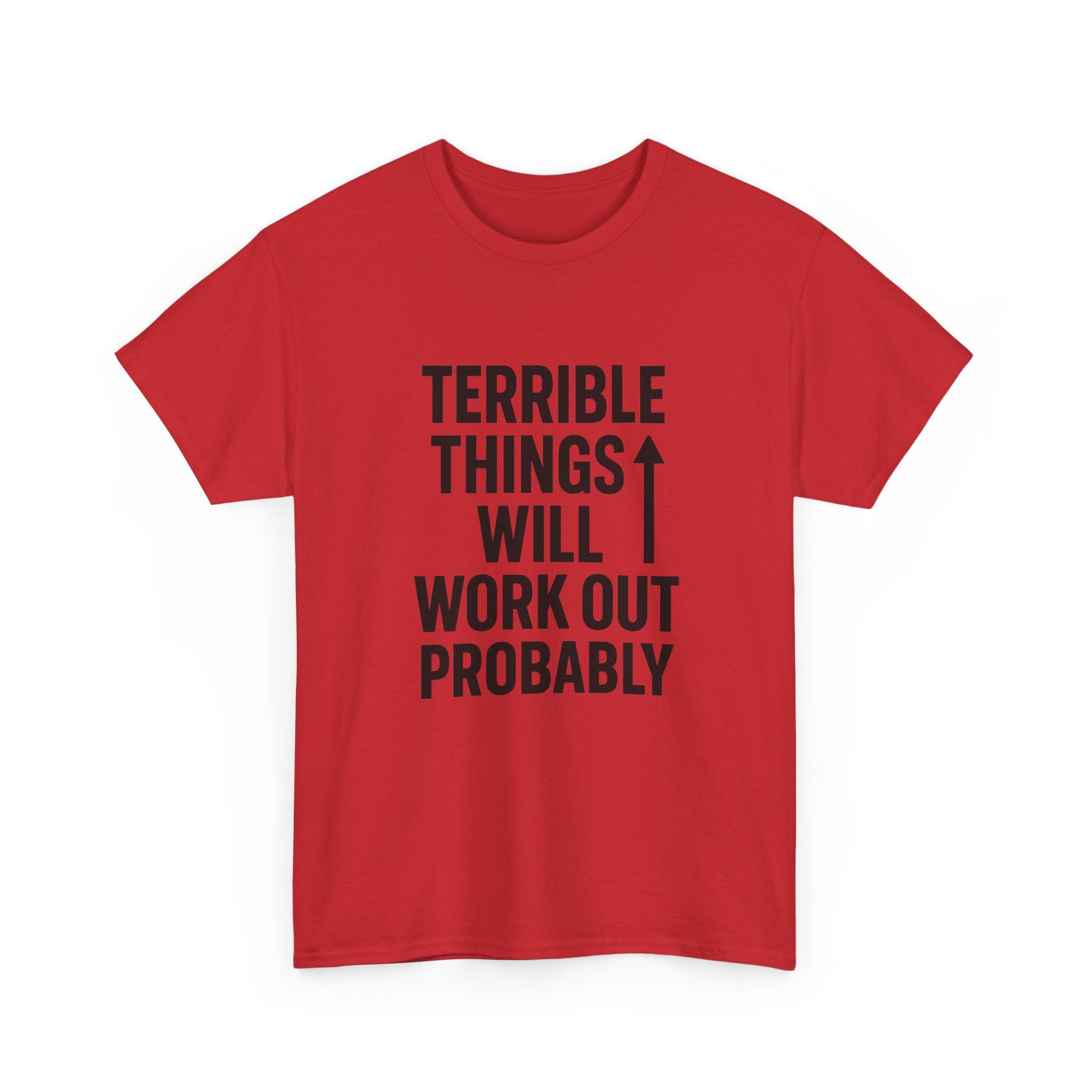 Sarcastic Optimist Terrible Things Will Work Out Probably T-Shirt | Unique Gift | Graphic Tee