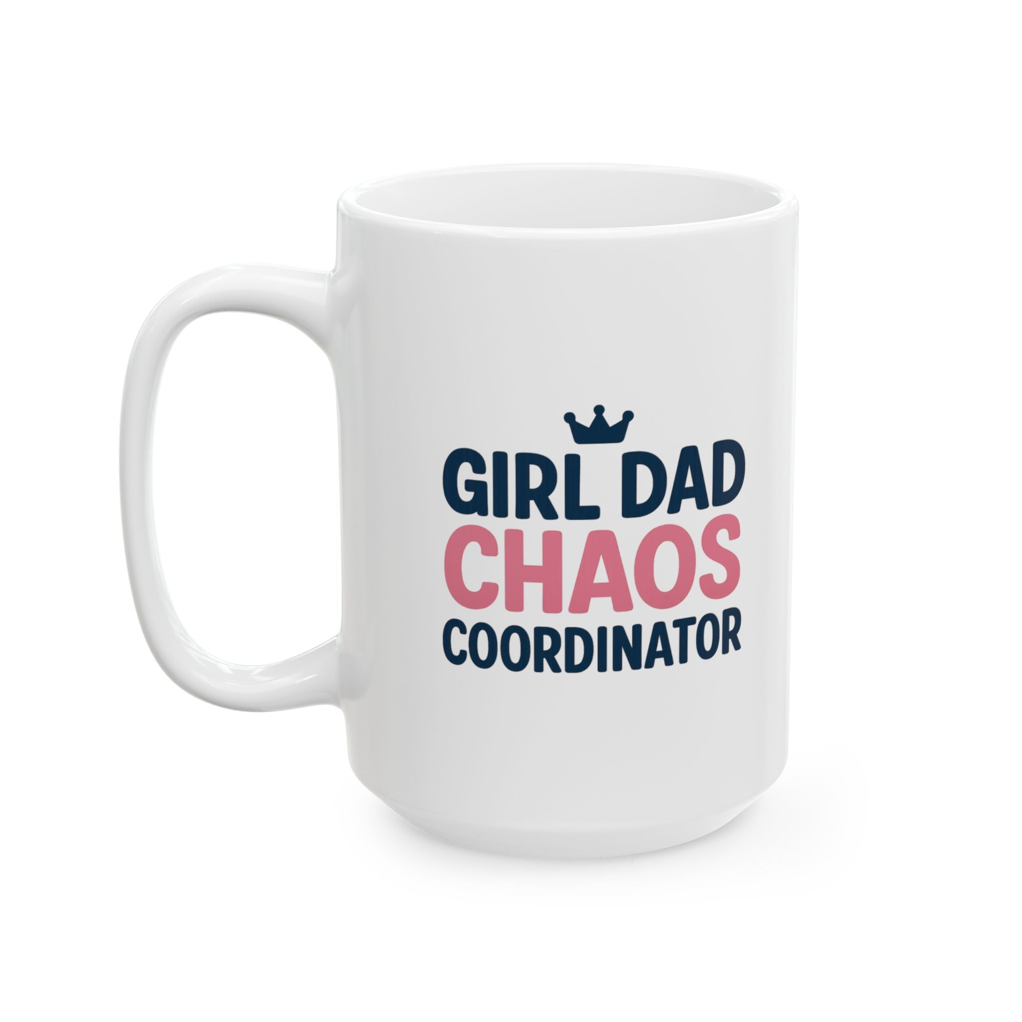 Girl Dad Chaos Coordinator Coffee Mug | Gift for Dad | Ceramic Mug