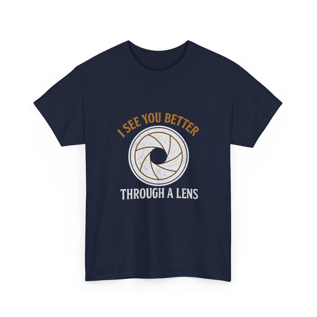Portrait Photographer I See You Better Through A Lens T-Shirt