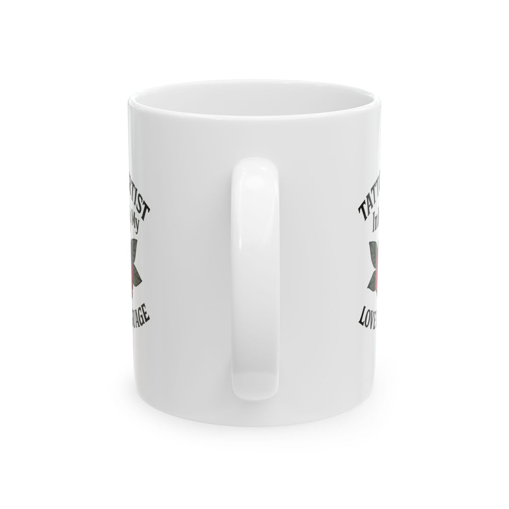 Tattoo Artist Ink Is My Love Language Ceramic Mug
