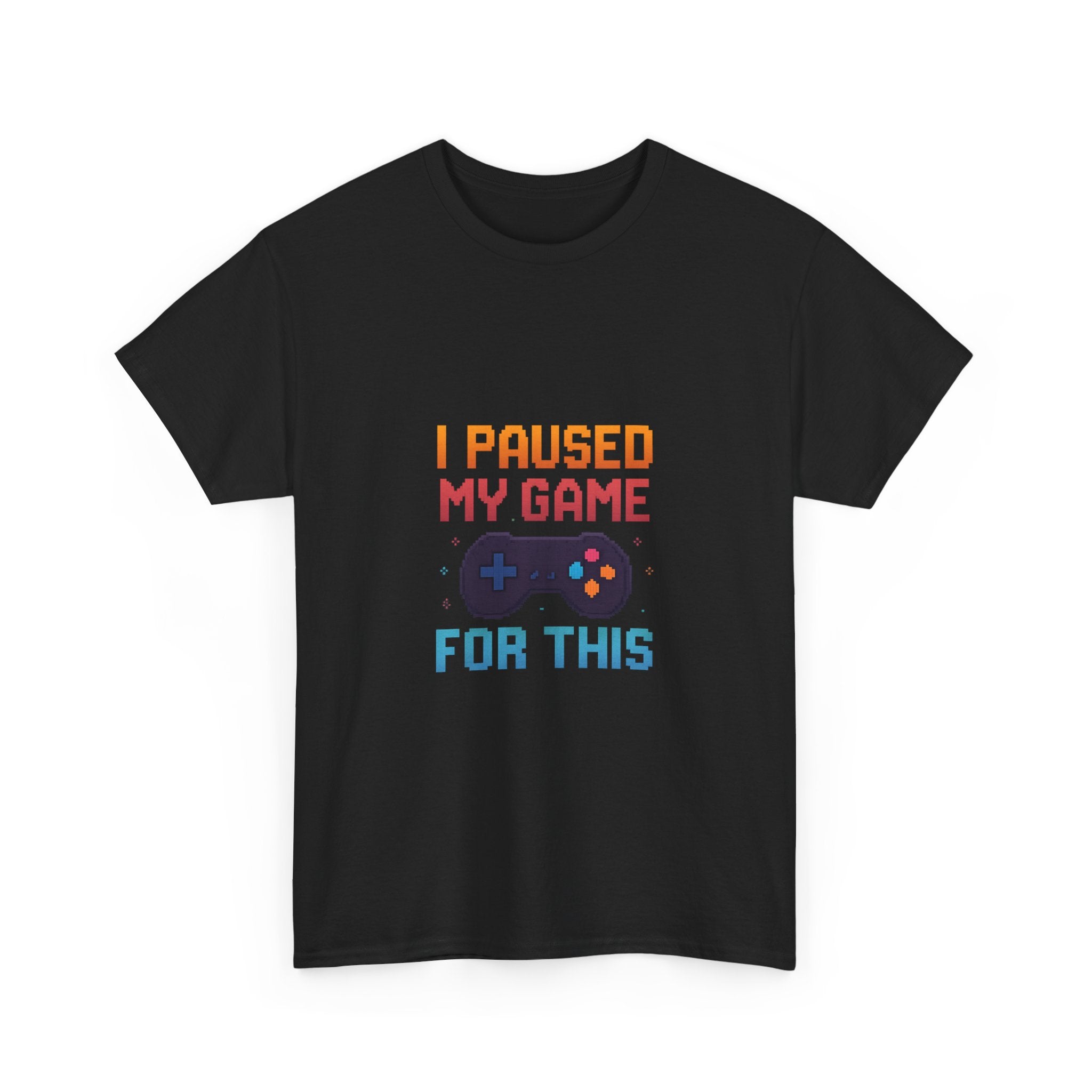 I Paused My Game For This T-Shirt | Unique Gift | Graphic Tee