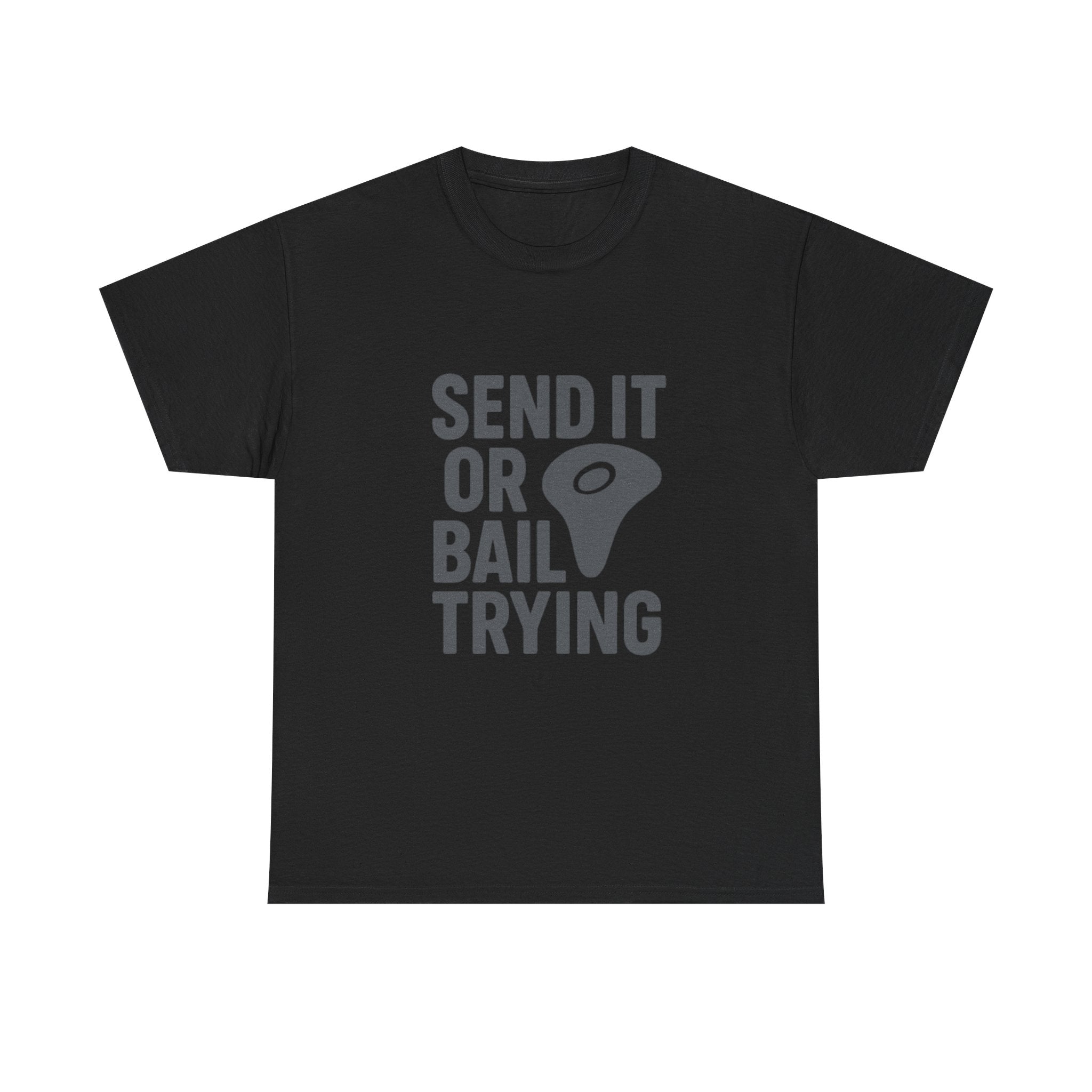 Rock Climber Send It Or Bail Trying T-Shirt | Unique Gift | Graphic Tee