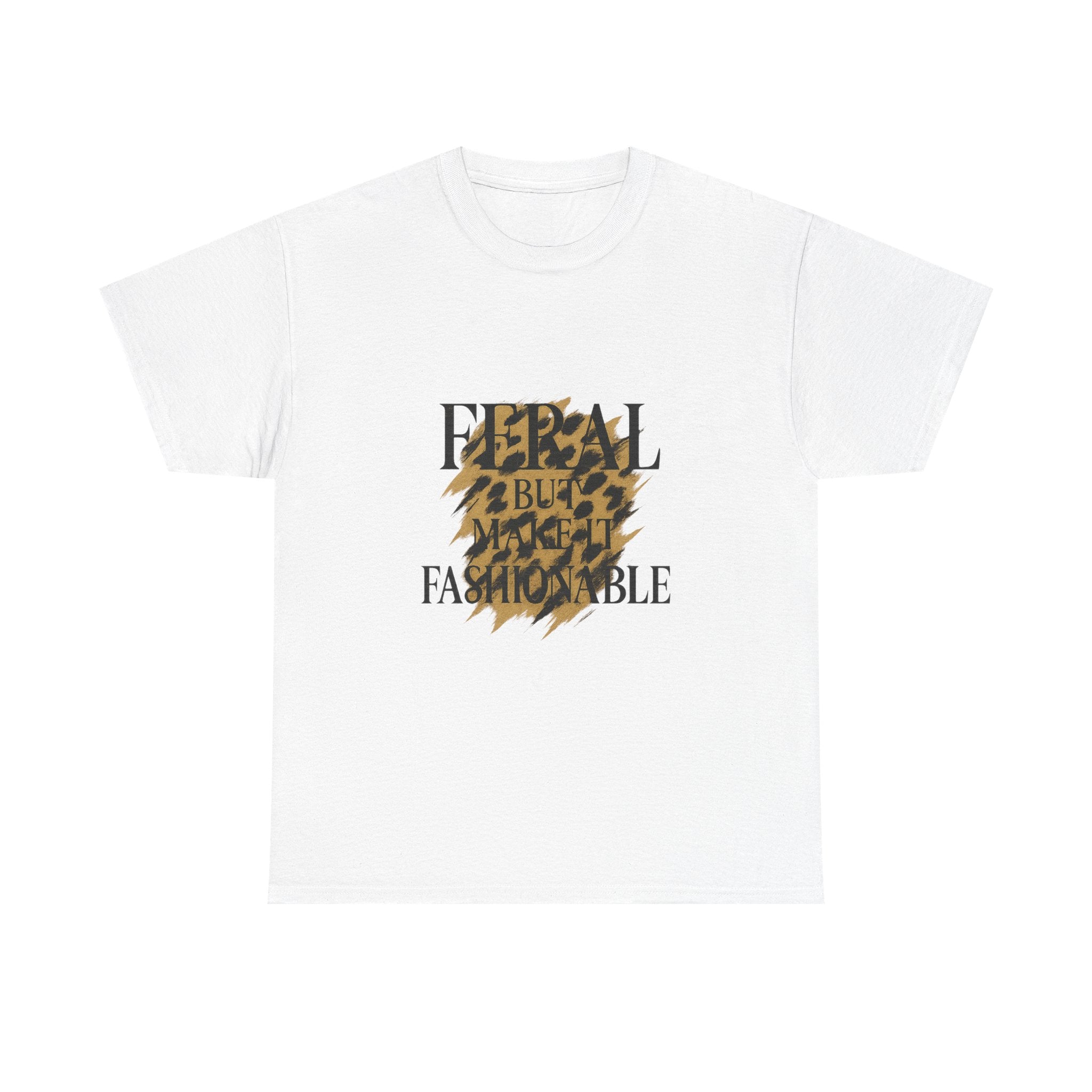 Feral But Make It Fashionable T-Shirt | Unique Gift | Graphic Tee