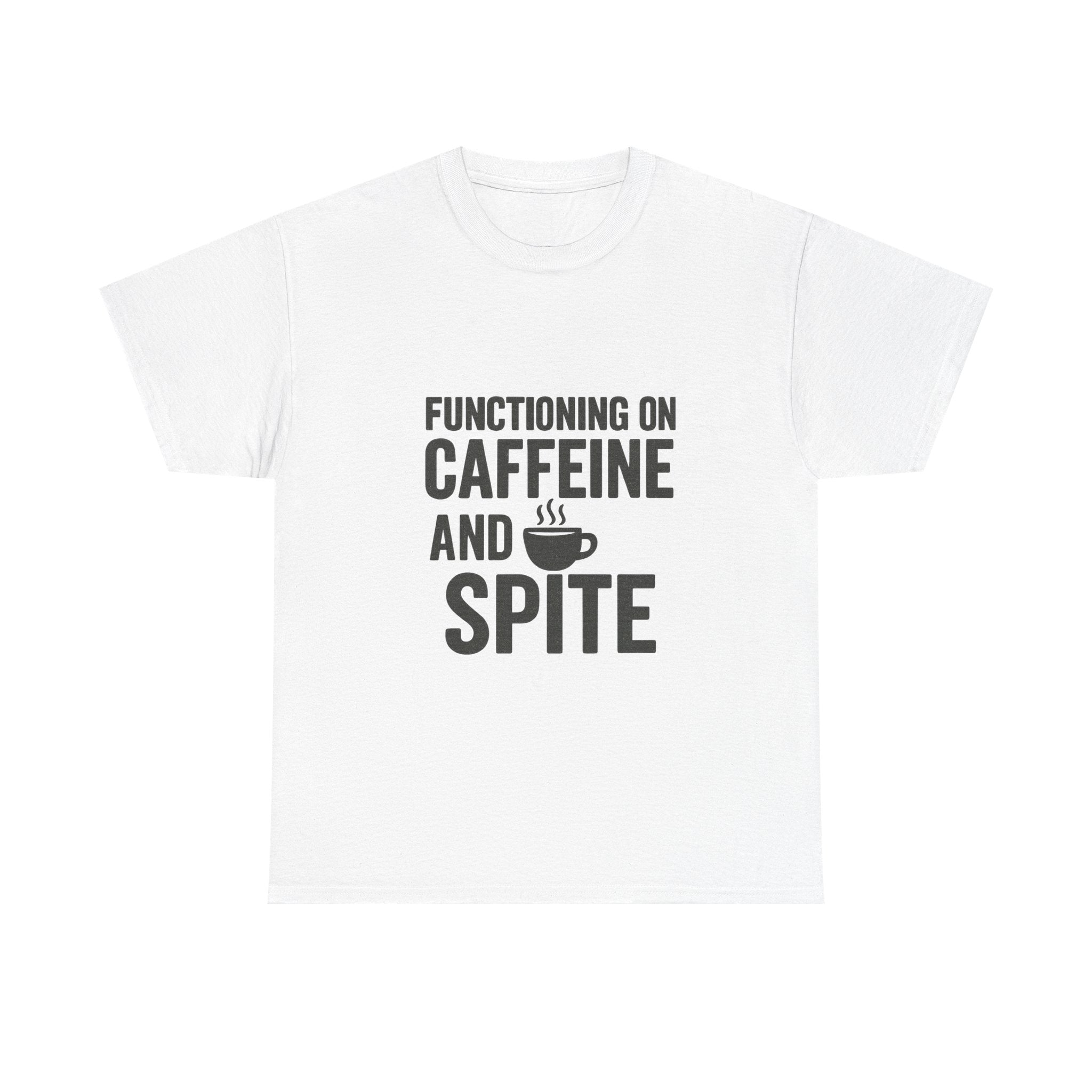 Functioning On Caffeine And Spite T-Shirt | Unique Gift | Graphic Tee