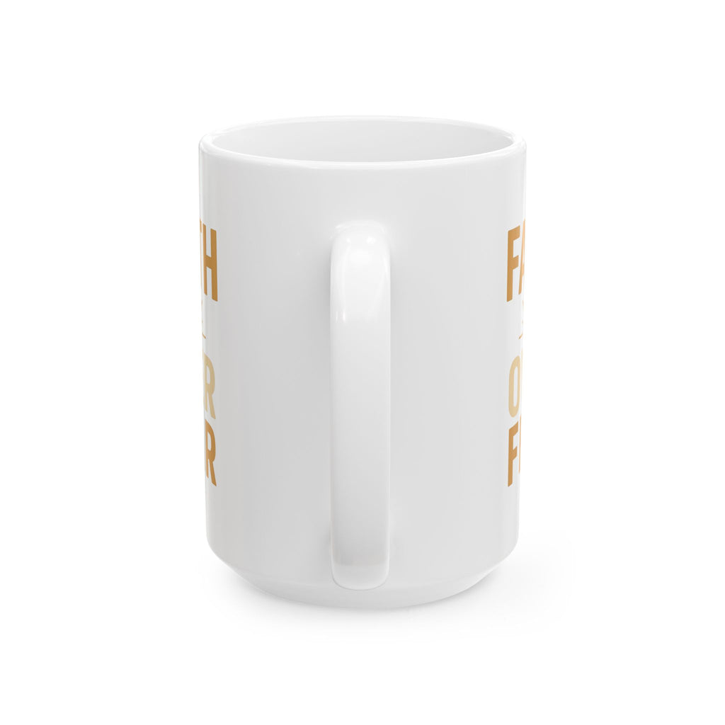 Faith Over Fear Every Single Morning Coffee Mug | Unique Gift | Ceramic Mug