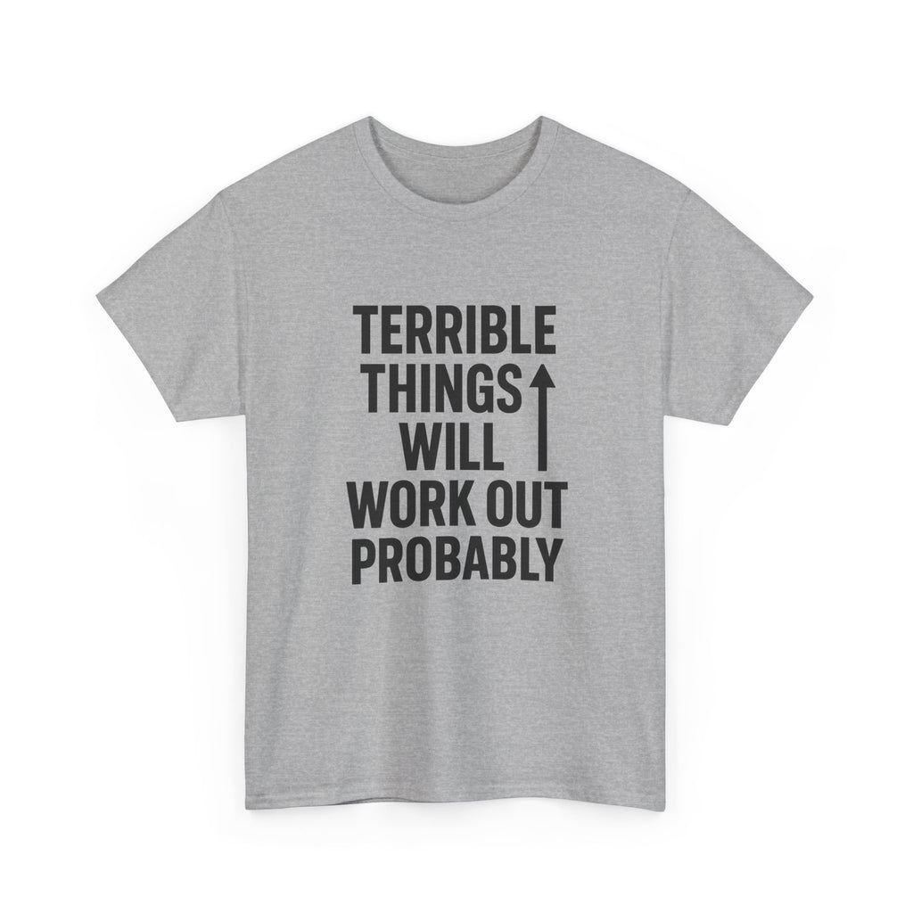 Sarcastic Optimist Terrible Things Will Work Out Probably T-Shirt | Unique Gift | Graphic Tee