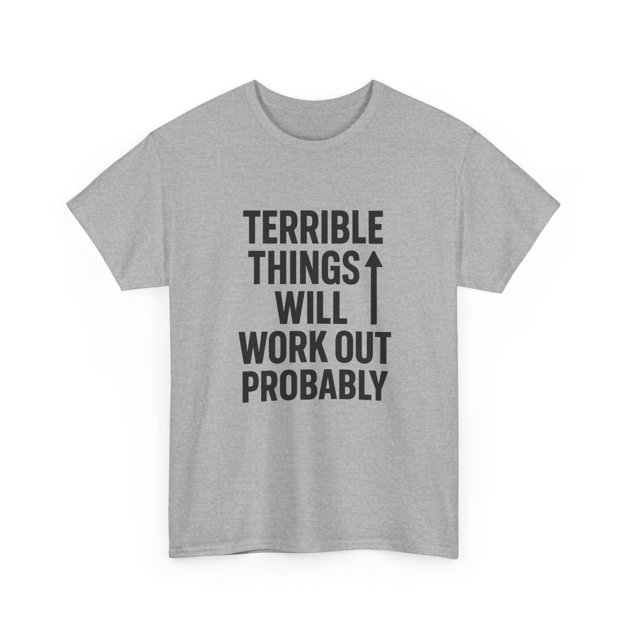 Sarcastic Optimist Terrible Things Will Work Out Probably T-Shirt | Unique Gift | Graphic Tee
