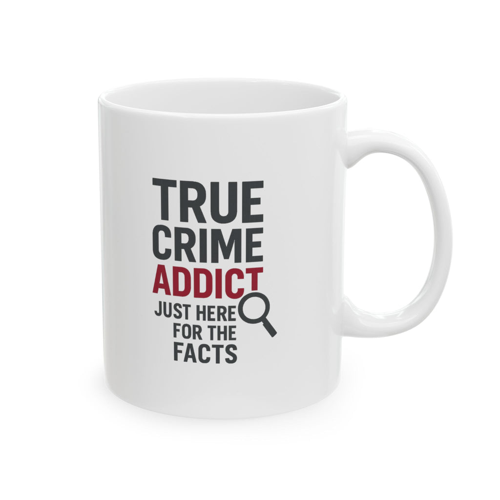 True Crime Addict Just Here For The Facts Coffee Mug | Unique Gift | Ceramic Mug