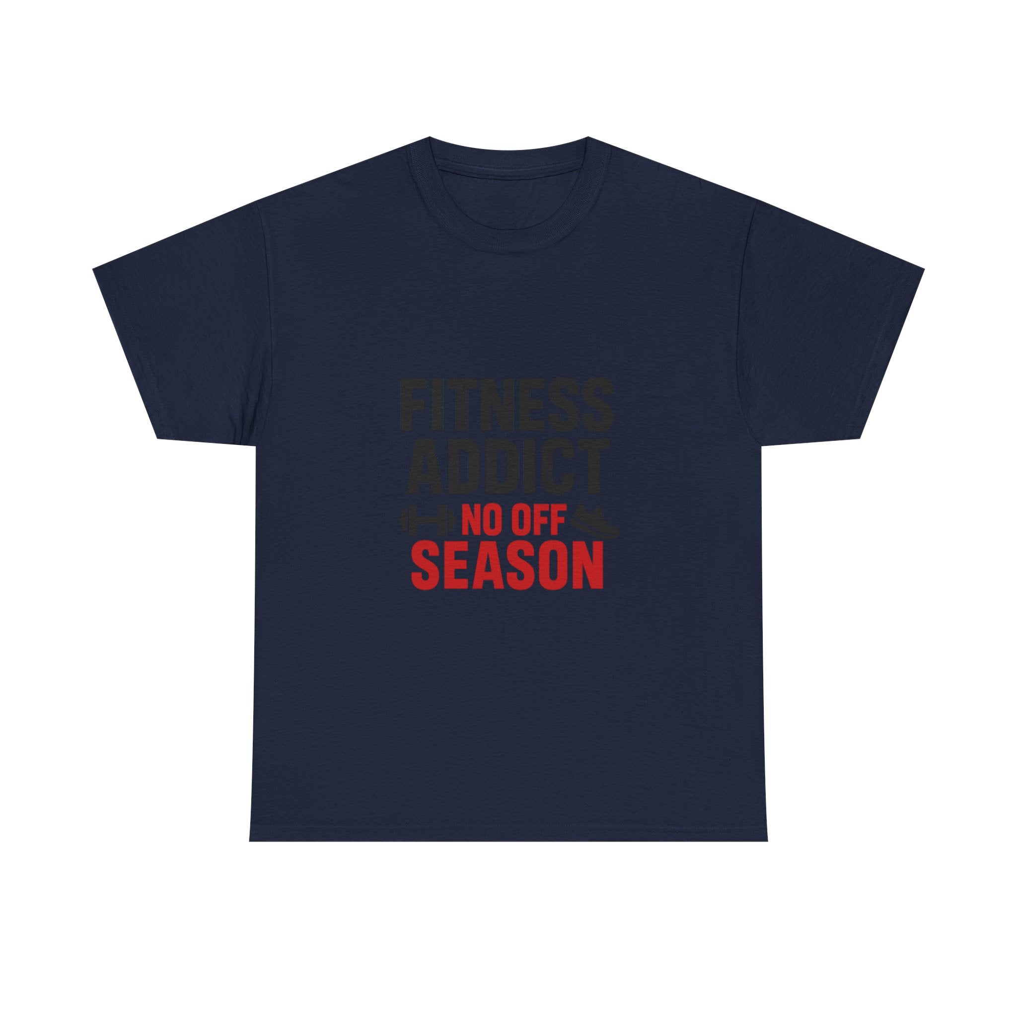 Fitness Addict No Off Season T-Shirt | Unique Gift | Graphic Tee