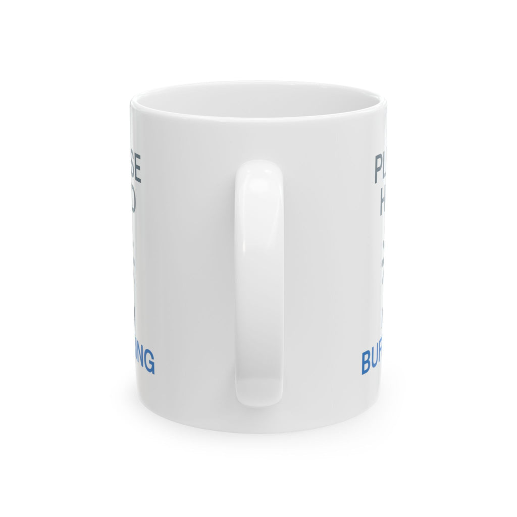 Please Hold I Am Buffering Coffee Mug | Unique Gift | Ceramic Mug