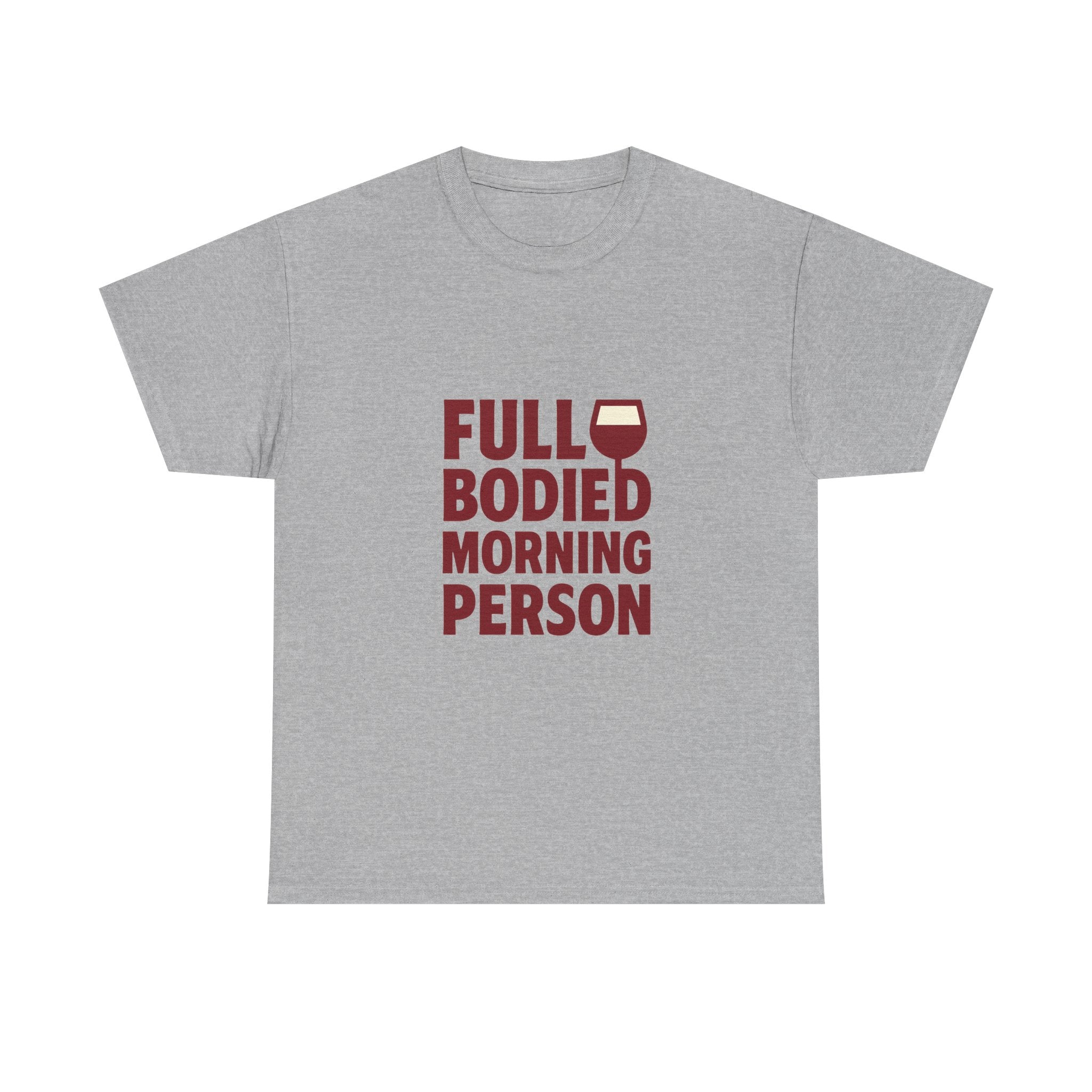 Wine Lover Full Bodied Morning Person T-Shirt | Unique Gift | Graphic Tee