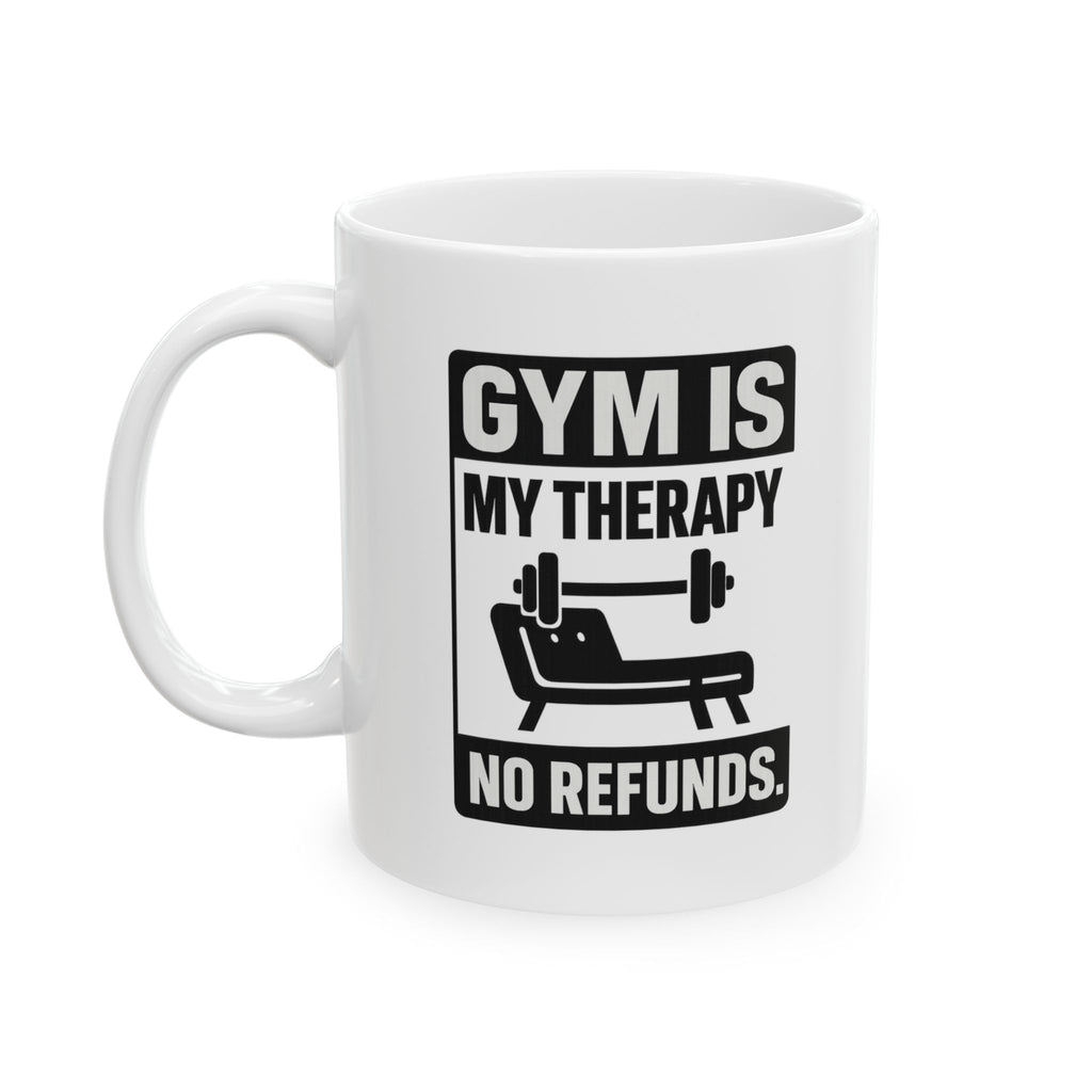 Gym Is My Therapy No Refunds Coffee Mug | Unique Gift | Ceramic Mug