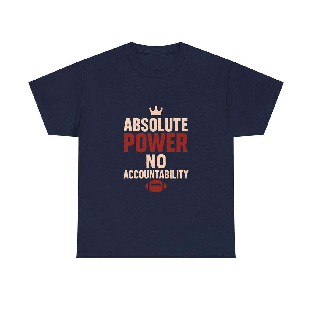 Fantasy Football Commissioner Absolute Power No Accountability T-Shirt | Unique Gift | Graphic Tee